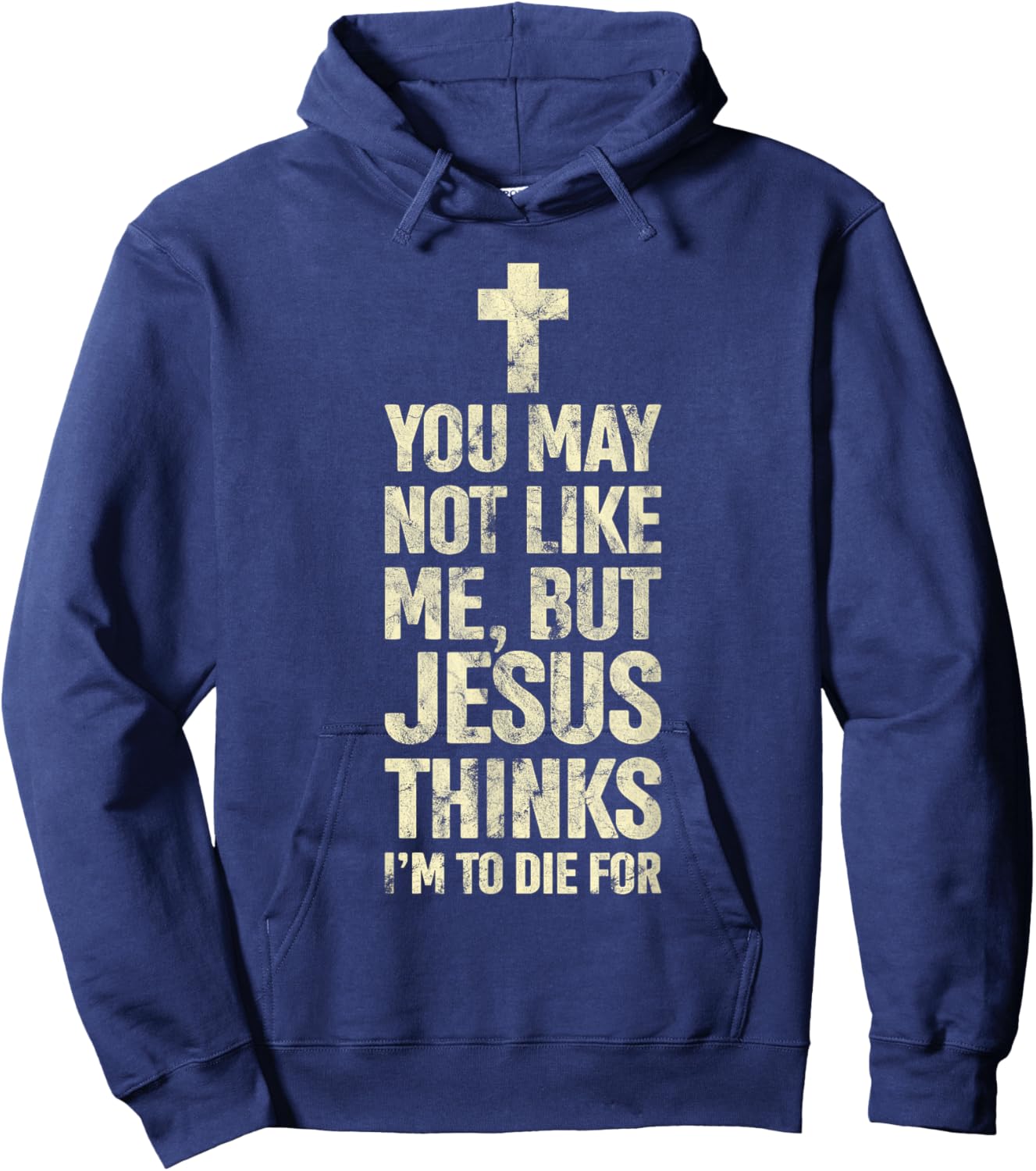 You May Not Like Me Jesus Thinks I'm To Die For Hoodie - Hoodie | Navy