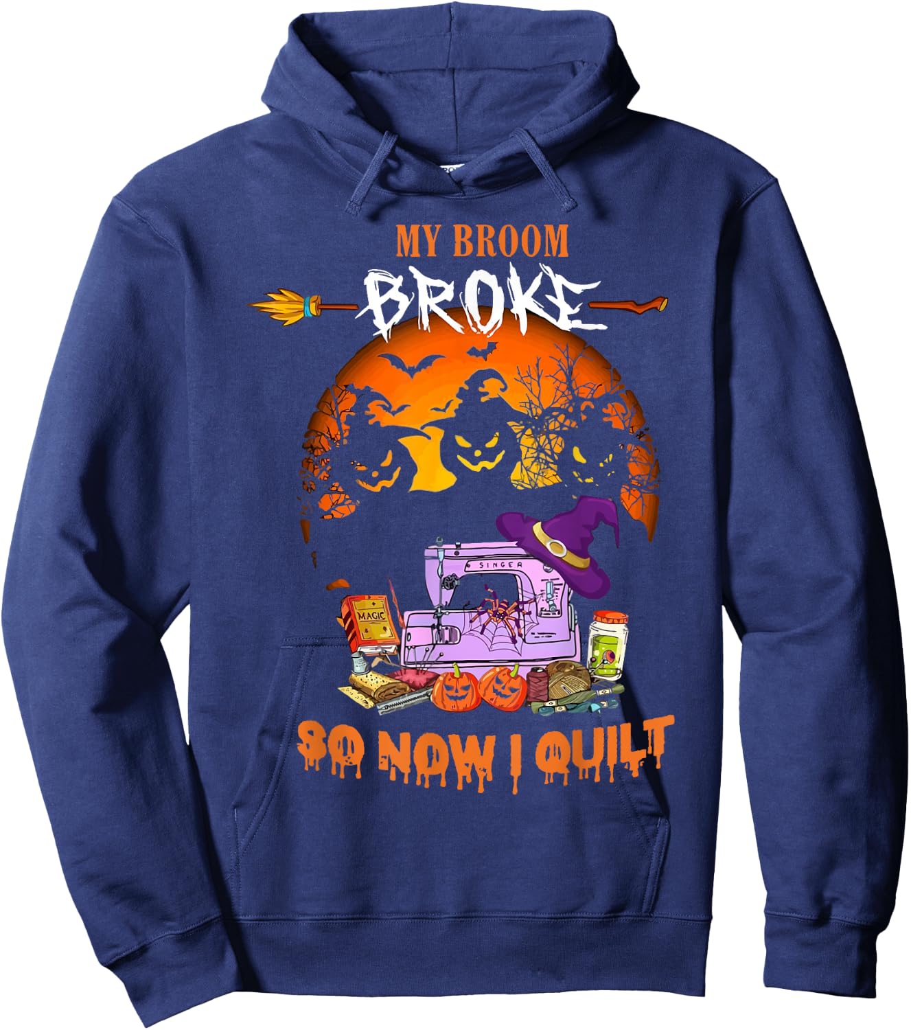 My Broom Broke So Now I Quilt - Quilting Halloween Hoodie - Hoodie | Navy
