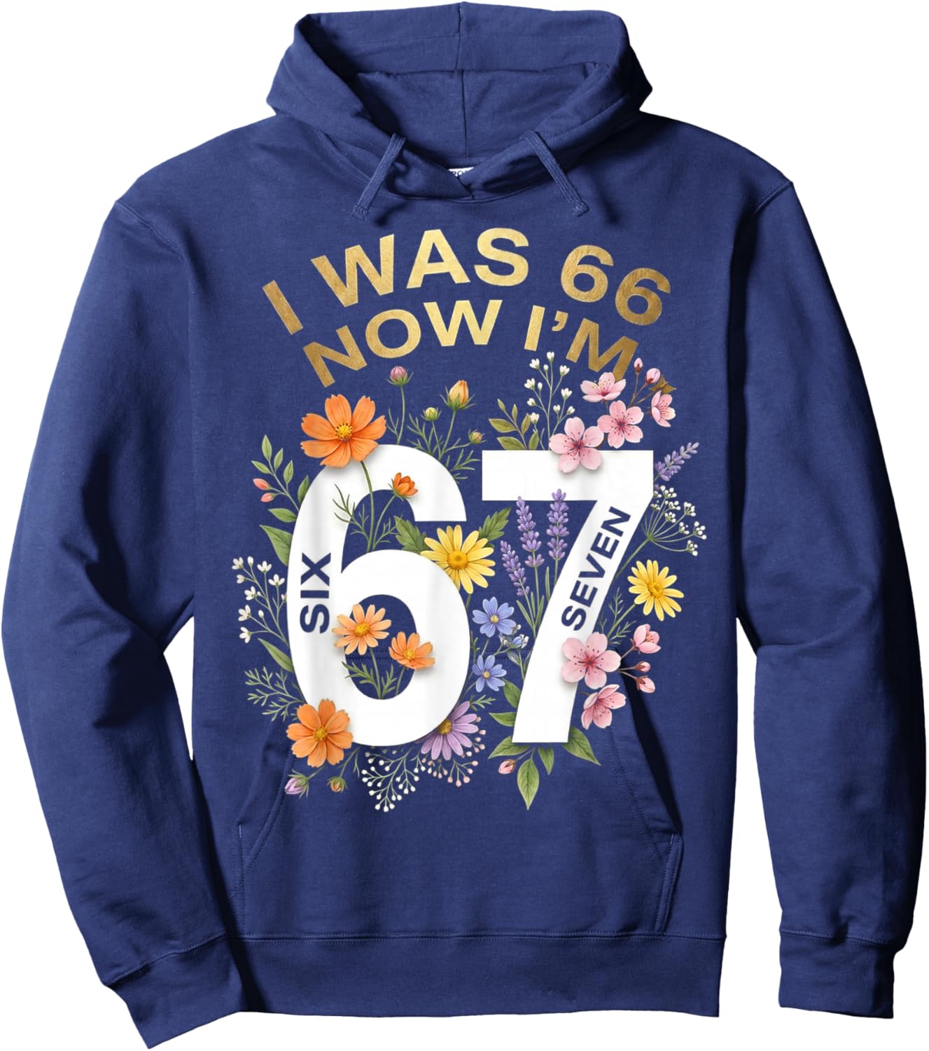 I was 66 Now I’m 67 Years Old Funny Floral Retro Vintage Hoodie - Hoodie | Navy