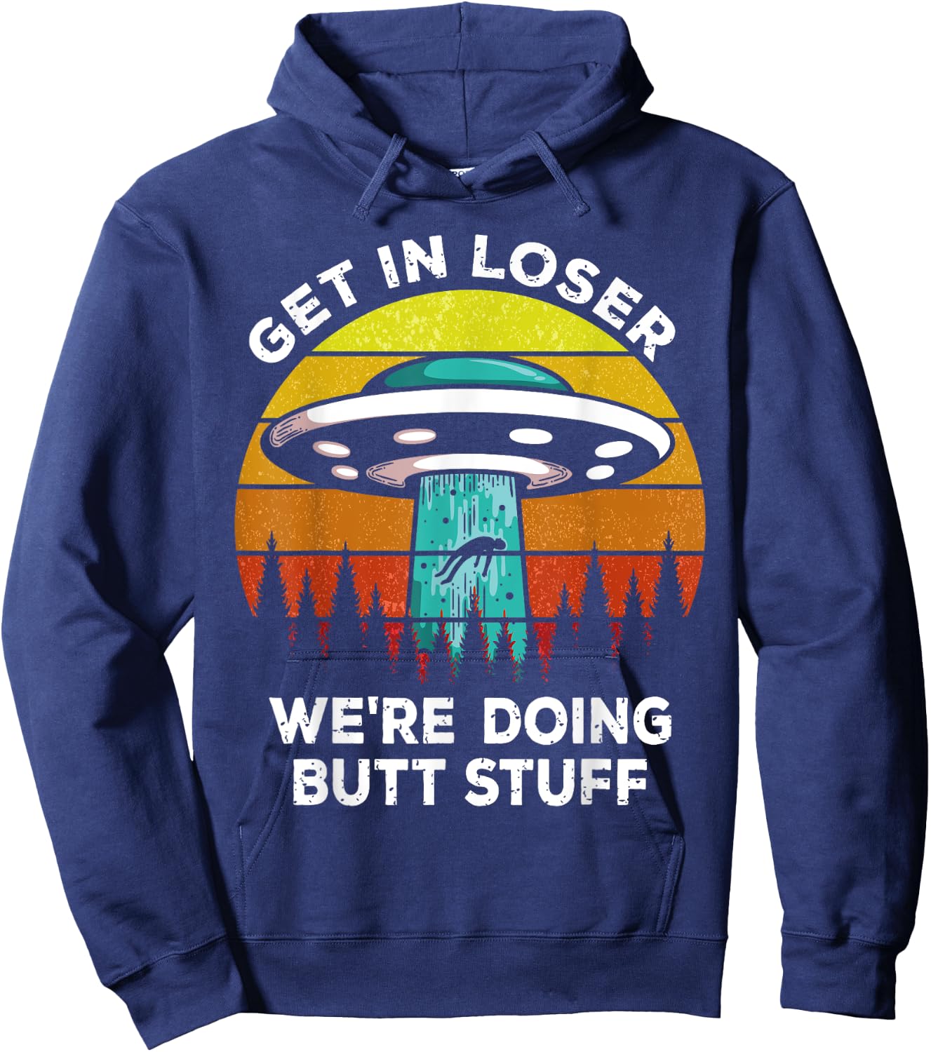 Get In Loser - We're Doing Butt Stuff Alien UFO Hoodie - Hoodie | Navy