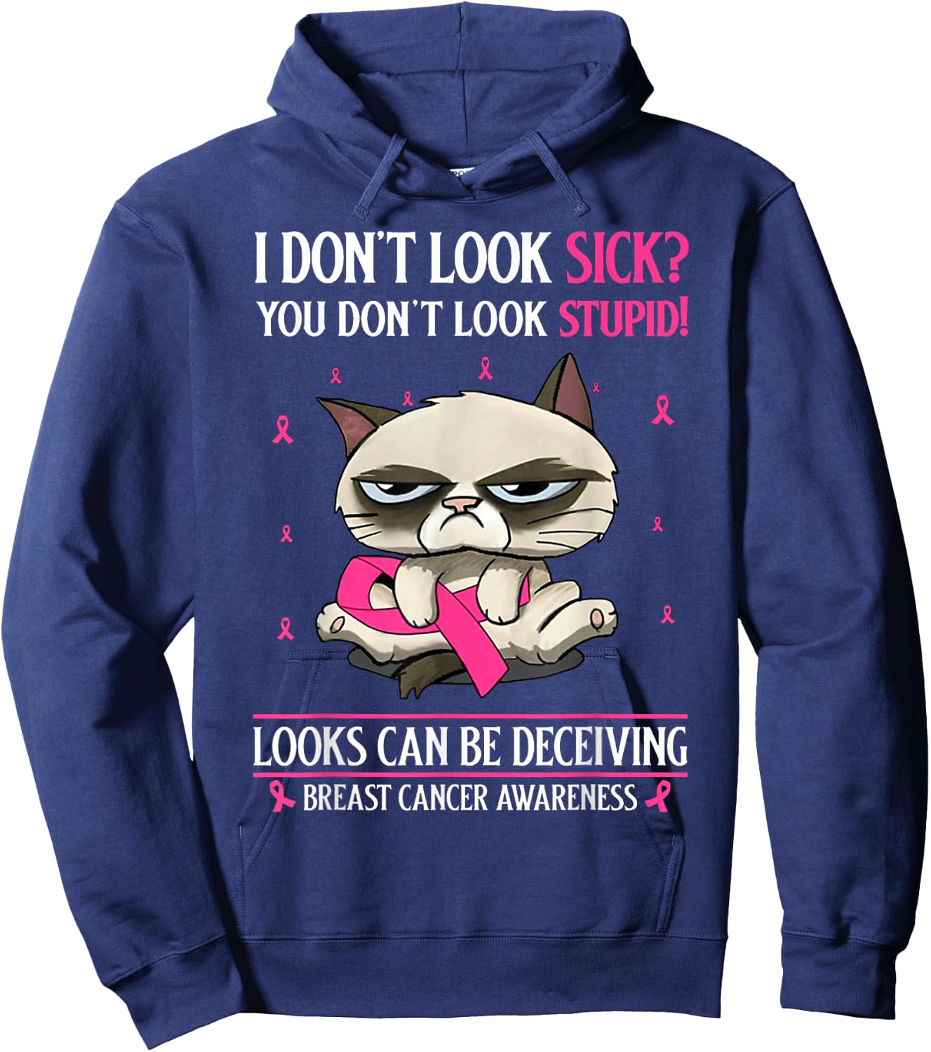 I Don't Look Sick You Don't Look Stupid Breast Cancer Hoodie - Hoodie | Navy