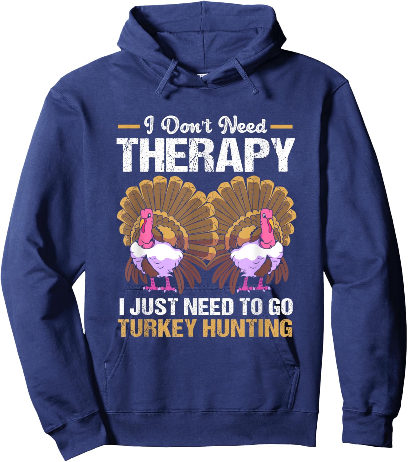 Vintage Don't Need Therapy I Just Need To Go Turkey Hunting Hoodie - Hoodie | Navy