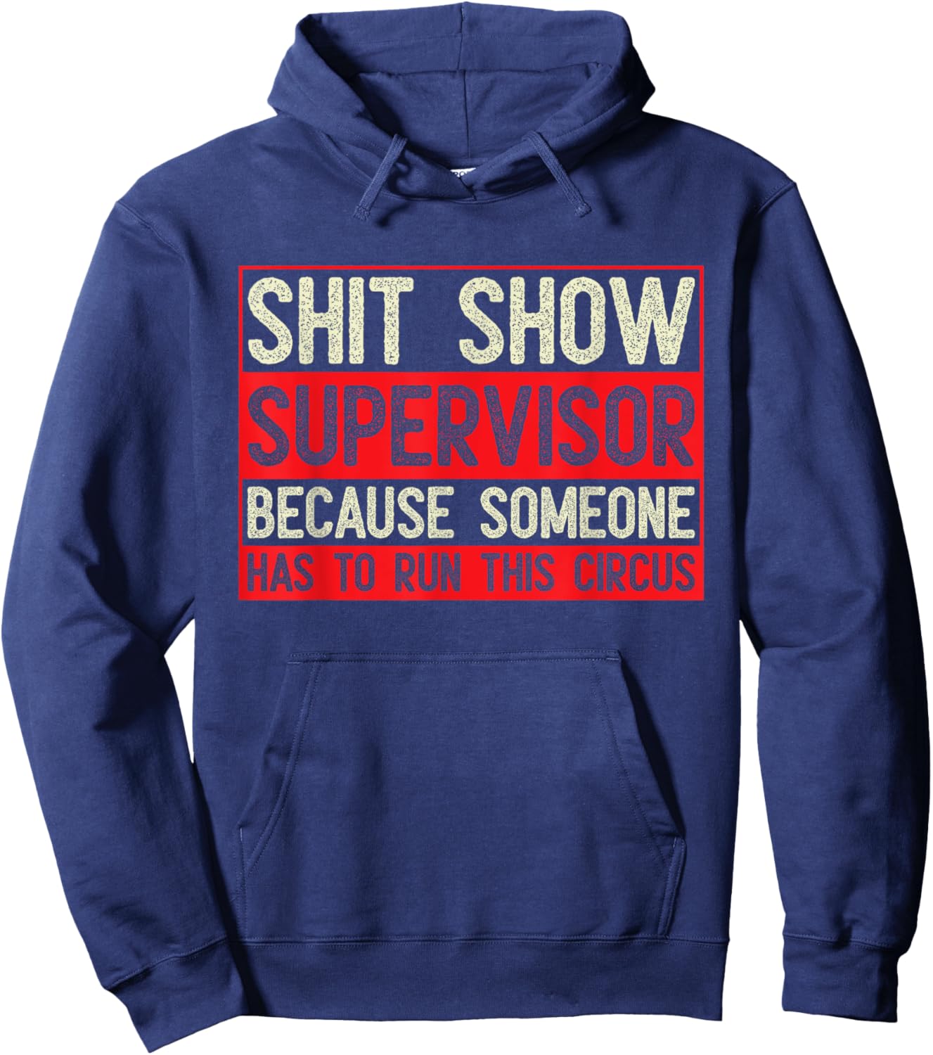 Shit Show Supervisor Because Some Has To Run This Circus Hoodie - Hoodie | Navy