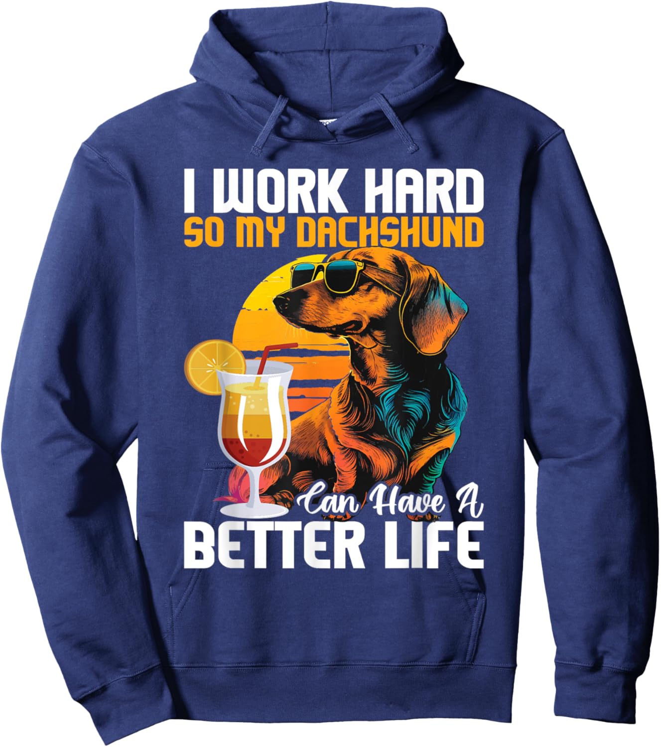 I Work Hard So My Dachshund Can Have A Better Life Hoodie - Hoodie | Navy