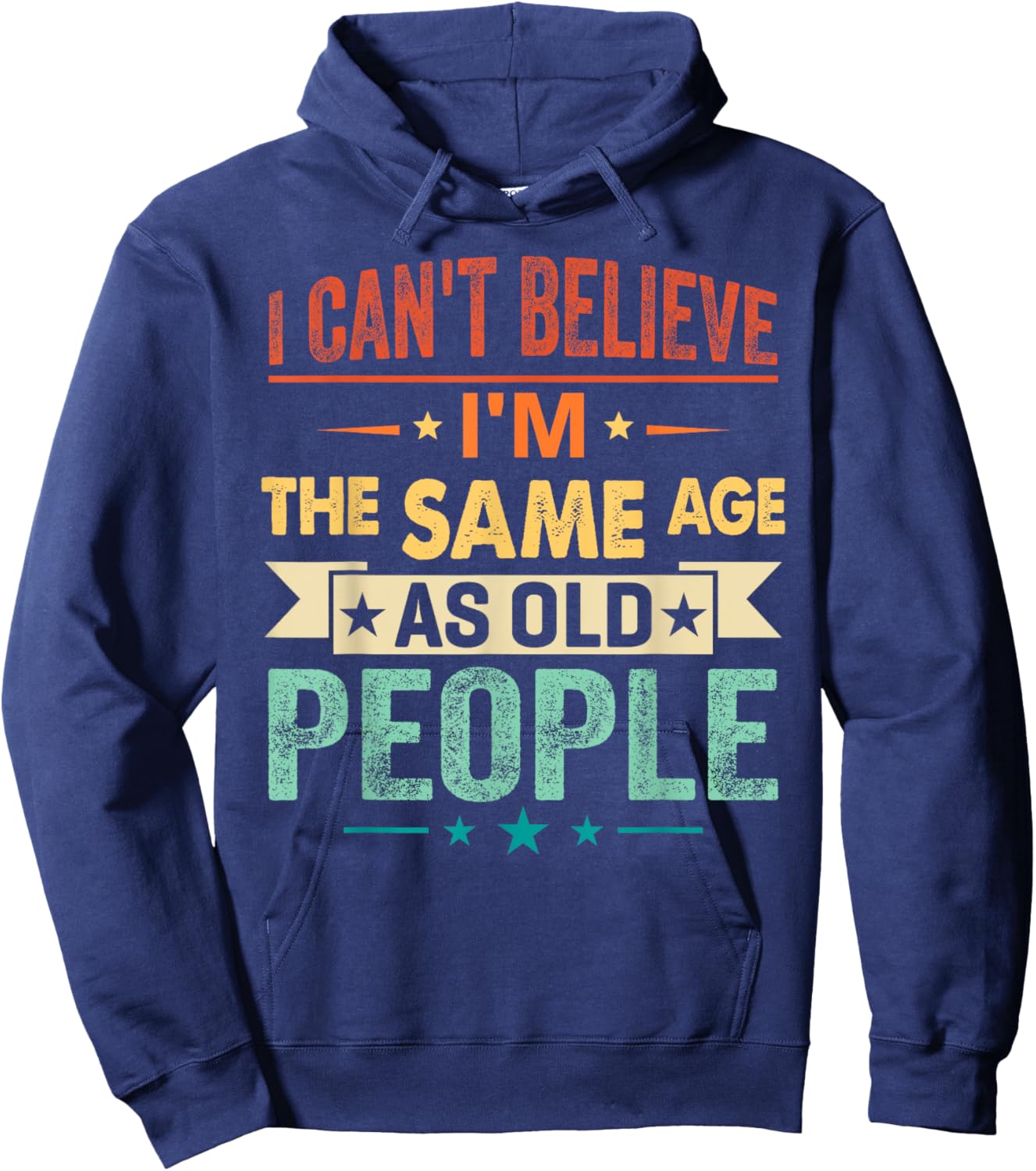 I Can't Believe I'm The Same Age As Old People Funny Retro Hoodie - Hoodie | Navy