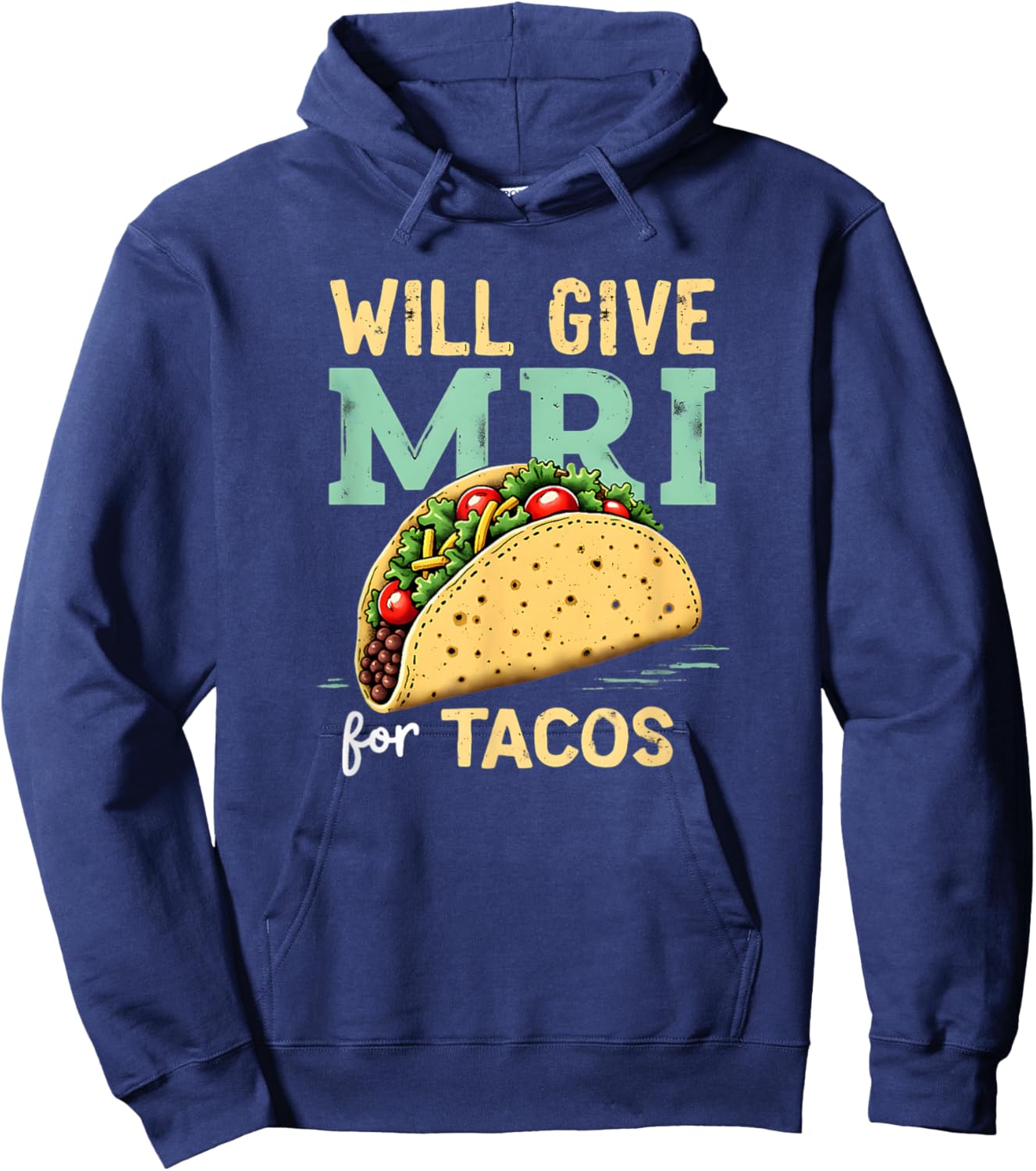 Will give MRI For Tacos Funny MRI Technologist Taco Lover Hoodie - Hoodie | Navy