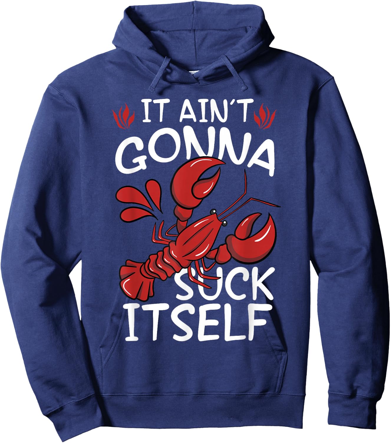 It Aint Gonna Suck Itself Louisiana Crawfish Boil Men Women Hoodie - Hoodie | Navy