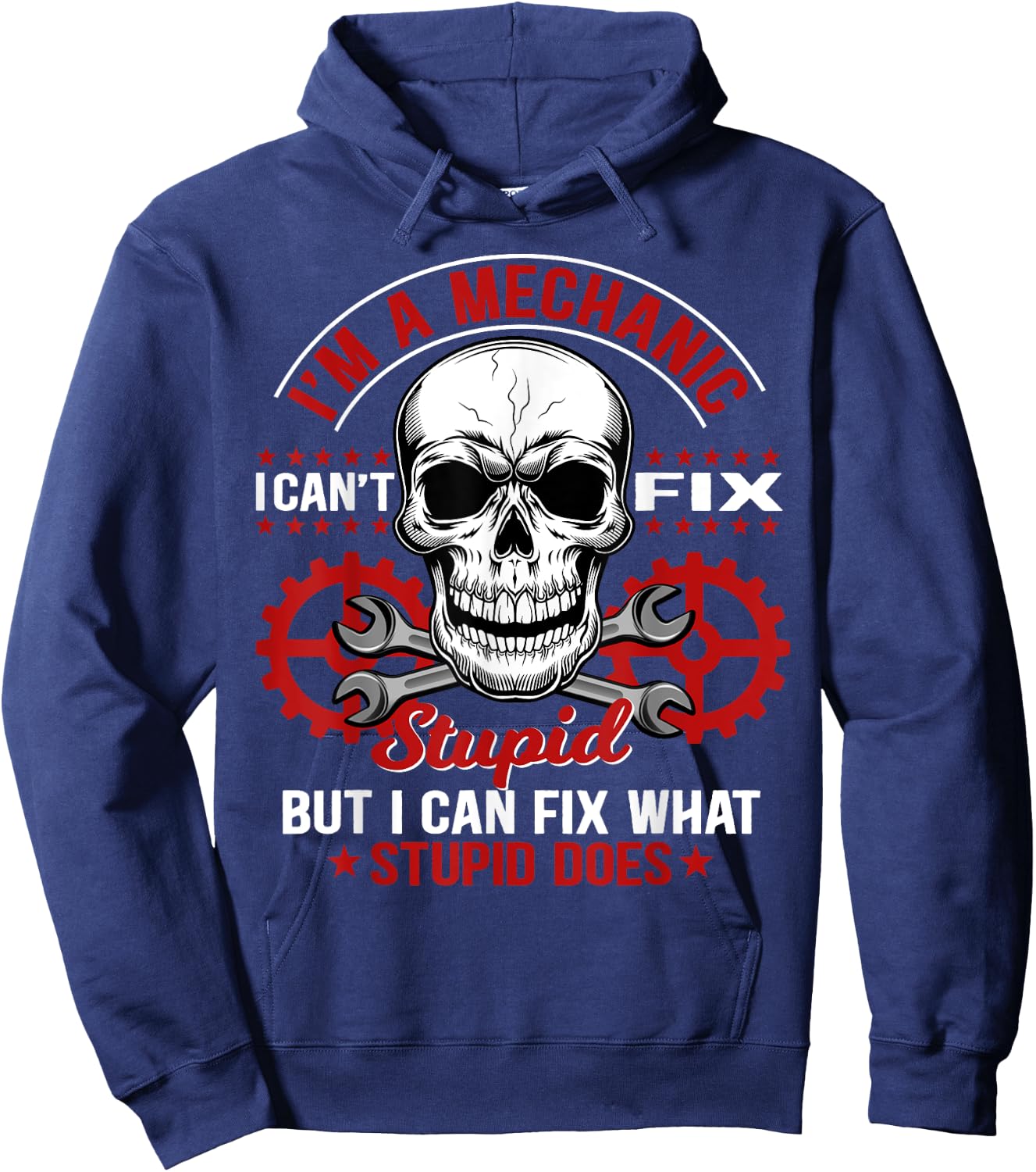 I'm A Mechanic I Can't Fix Stupid Funny Mechanic Hoodie - Hoodie | Navy