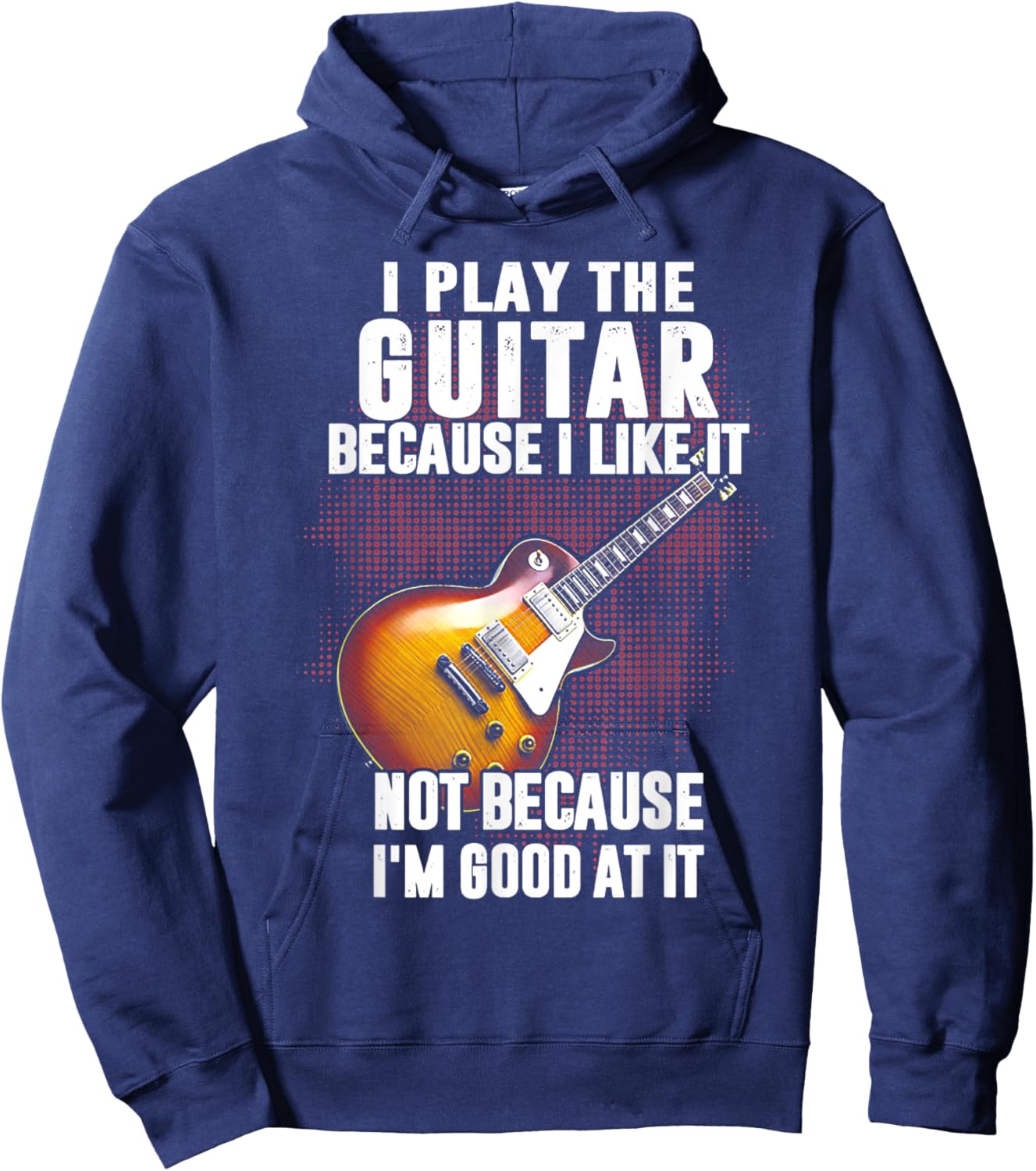 Funny Shirt Gift Women I Play The Guitar Because I Like It Not Because I'm Good At Hoodie - Hoodie | Navy