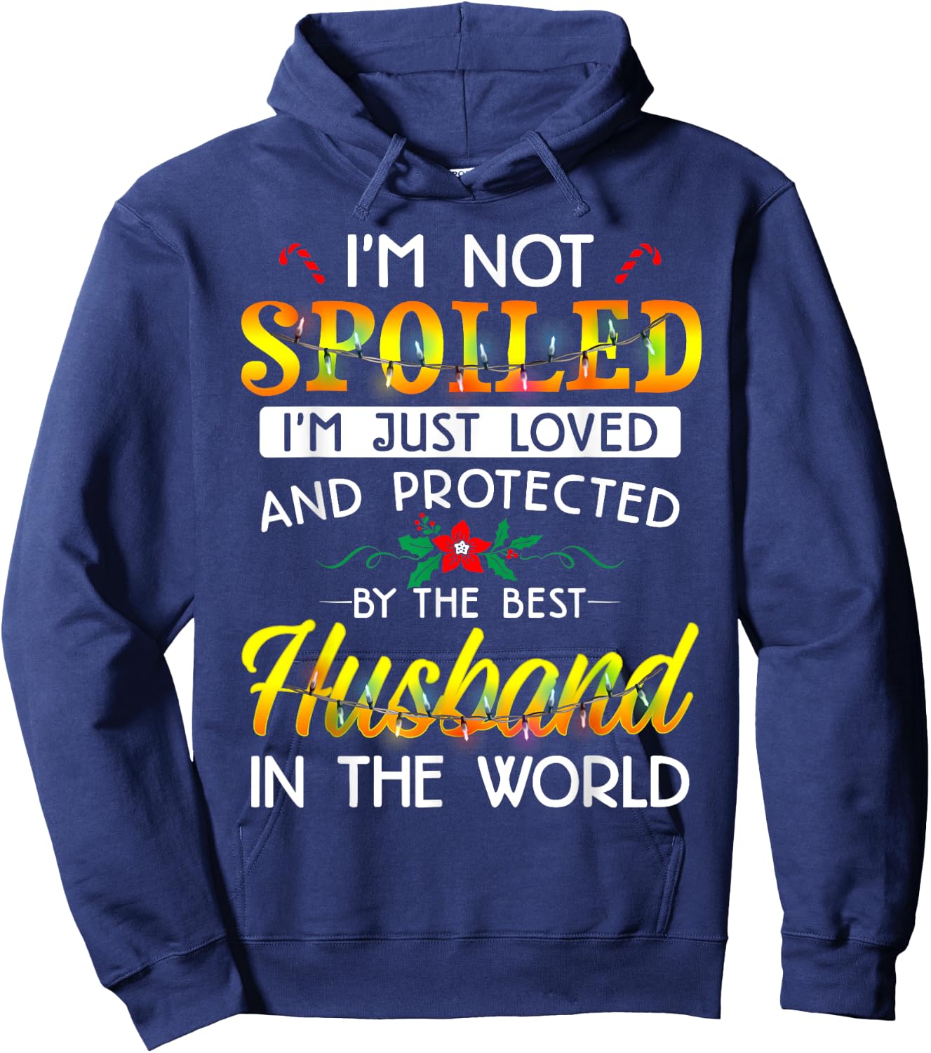 I'm Not Spoiled I'm Just Loved And Protected Best Husband Hoodie - Hoodie | Navy