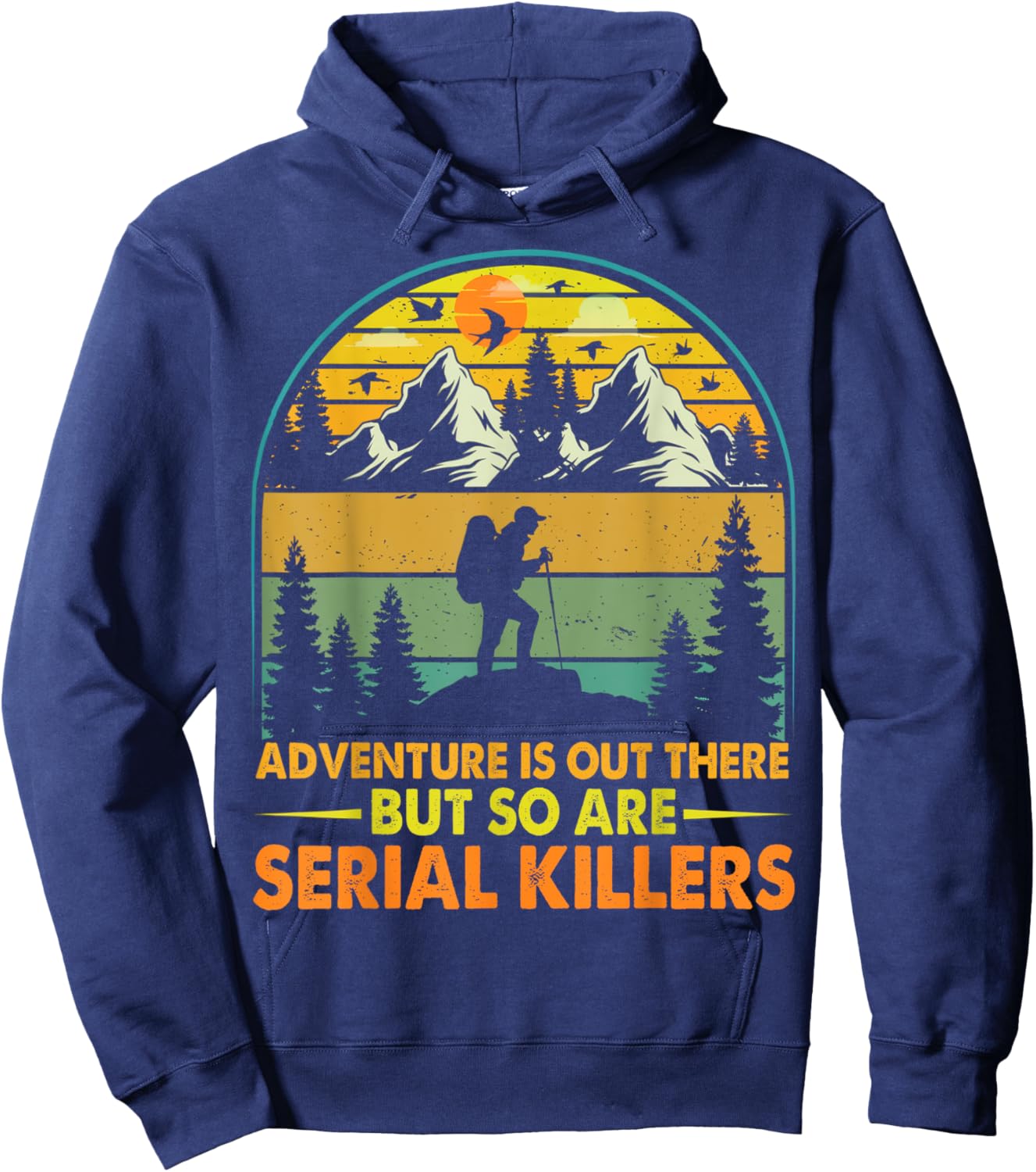 Camping Adventure Is Out There But So Are Serial Killers Hoodie - Hoodie | Navy
