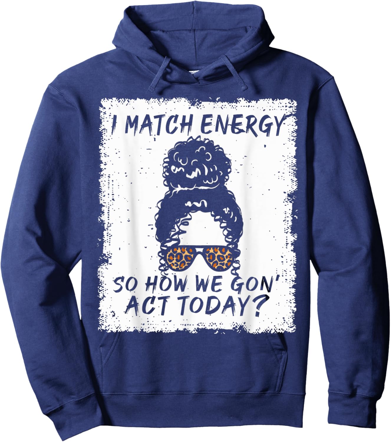 I Match Energy So How We Gon' Act Today Funny Sarcasm Quotes Hoodie - Hoodie | Navy