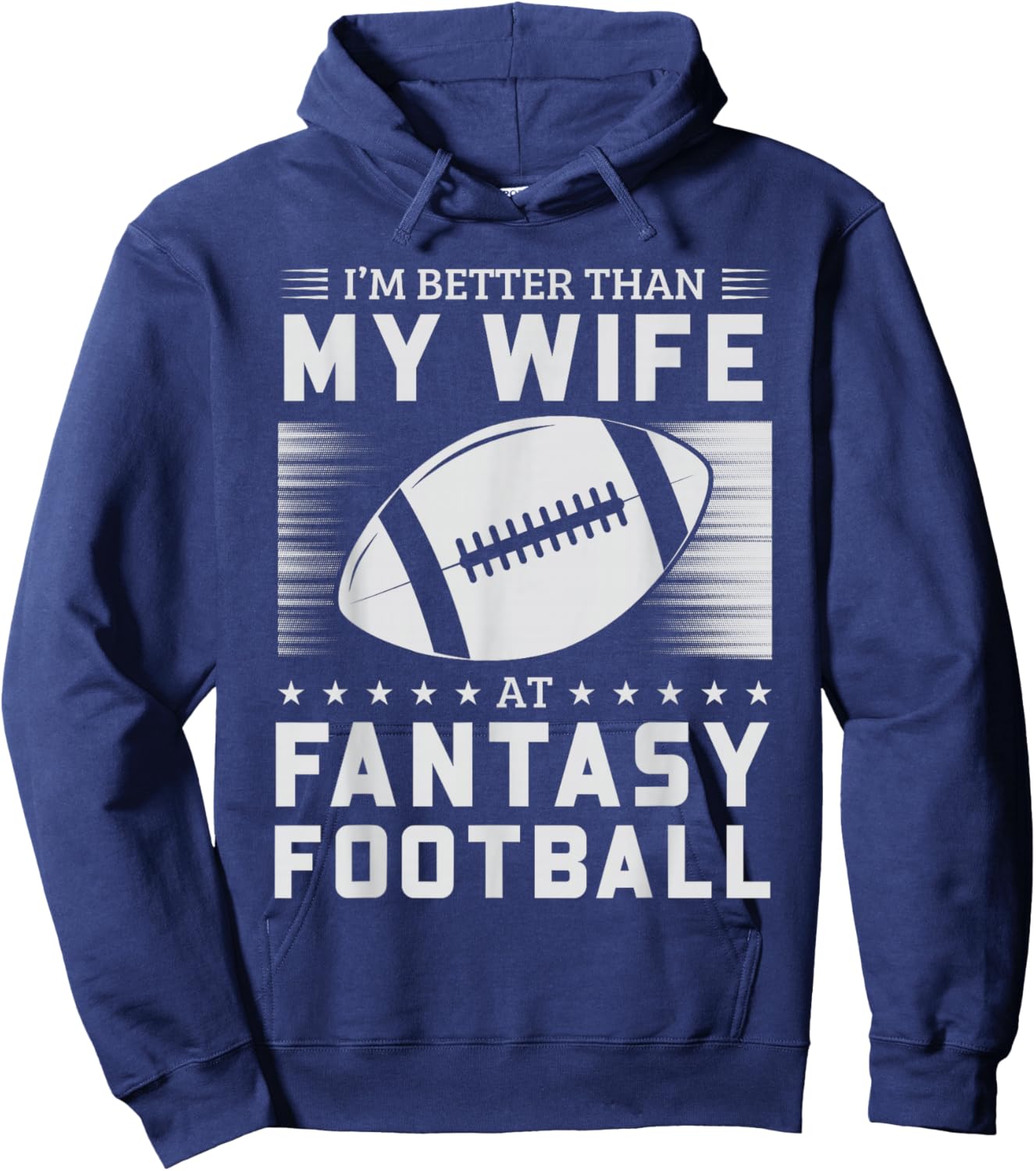 I'm Better Than My Wife At Fantasy Football Hoodie - Hoodie | Navy