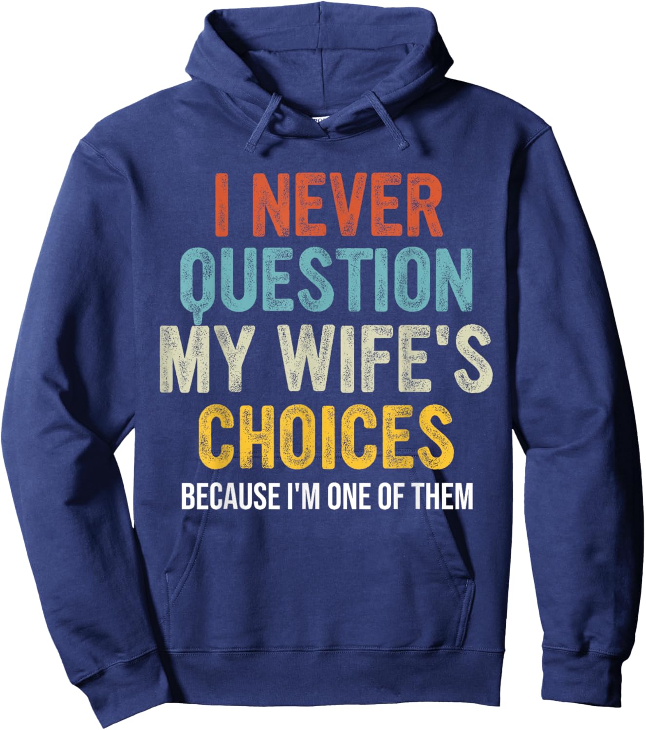 Funny Husband, I Never Question My Wife's Choices Hoodie - Hoodie | Navy