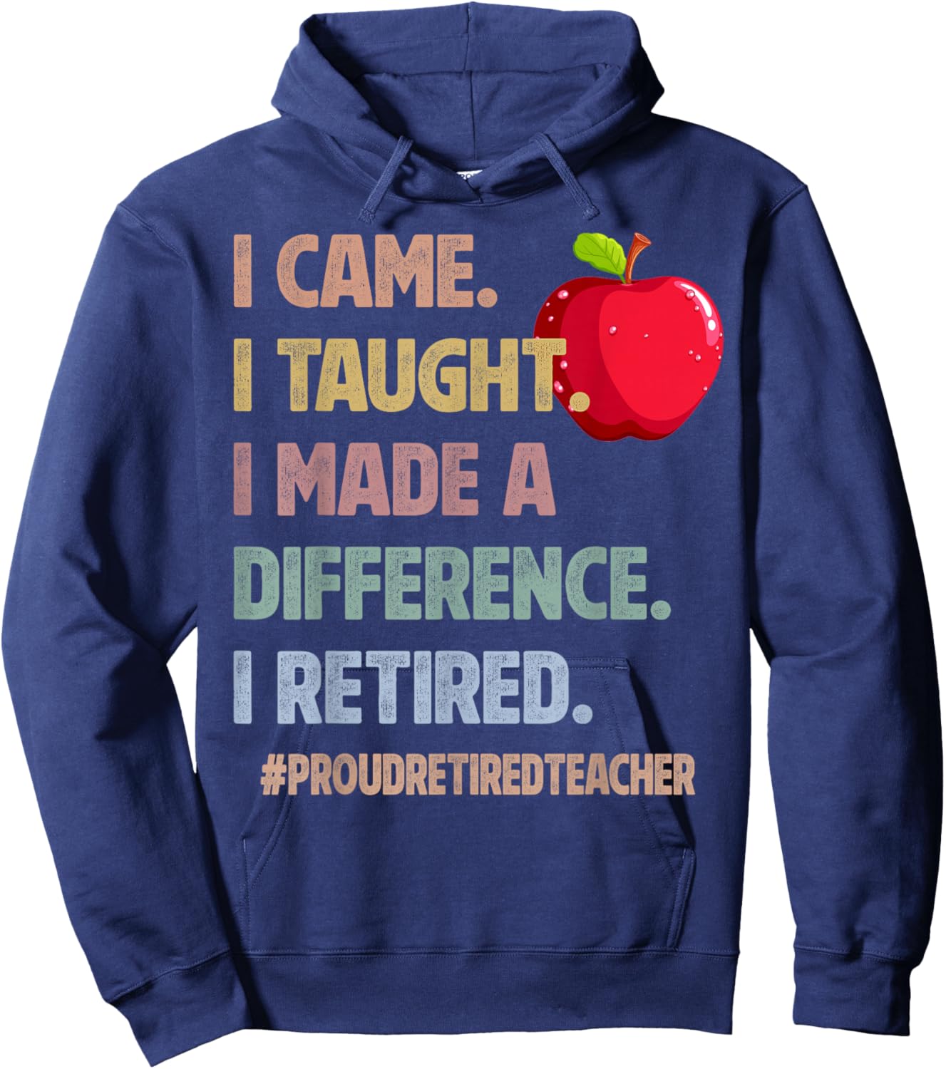 I Came Taught Made a Difference Proud Retired Teacher 2026 Hoodie - Hoodie | Navy