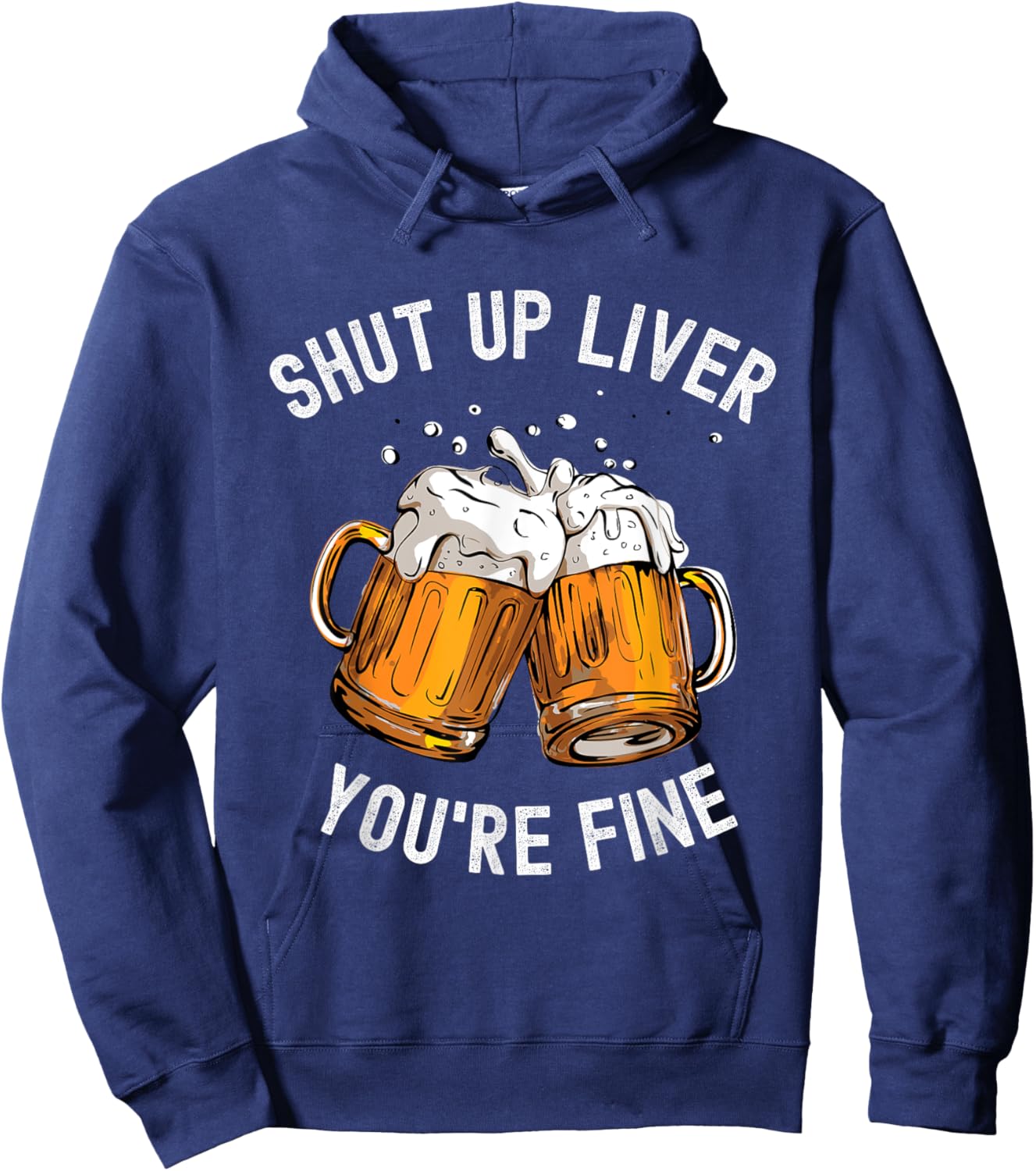 Shut Up Liver You're Fine Funny Beer Lover Beer Drinking Hoodie - Hoodie | Navy