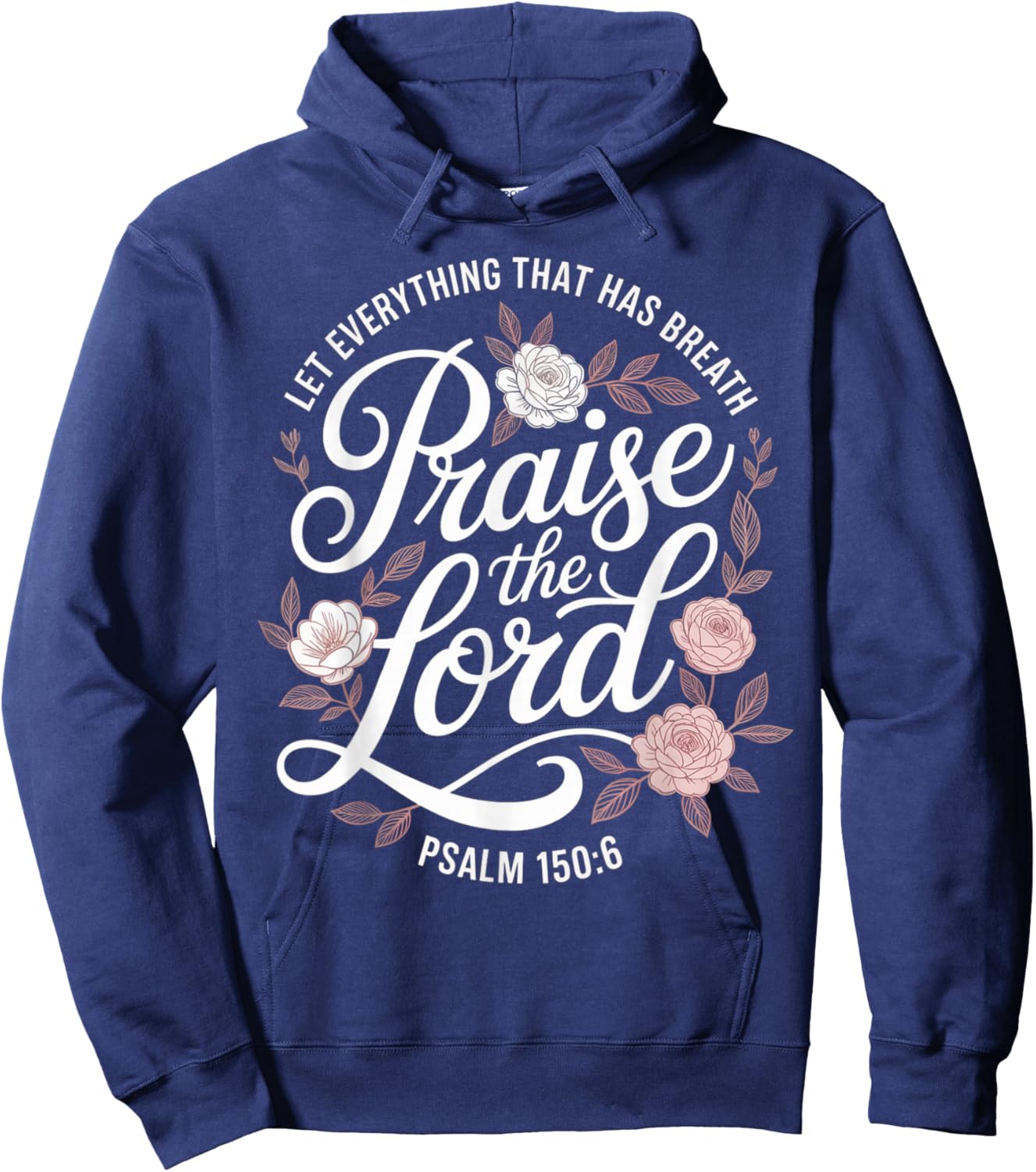 Praise The Lord Let Everything that Has Breath Psalm 150 6 Hoodie - Hoodie | Navy