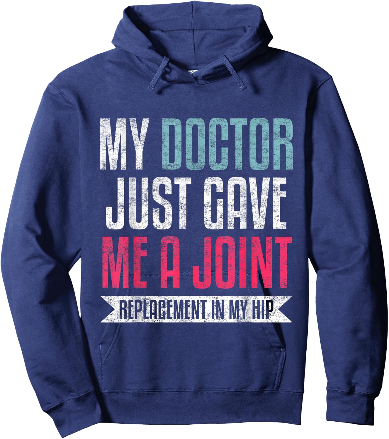 My Doctor Just Gave Me A Joint Replacement In My Hip Surgery Hoodie - Hoodie | Navy