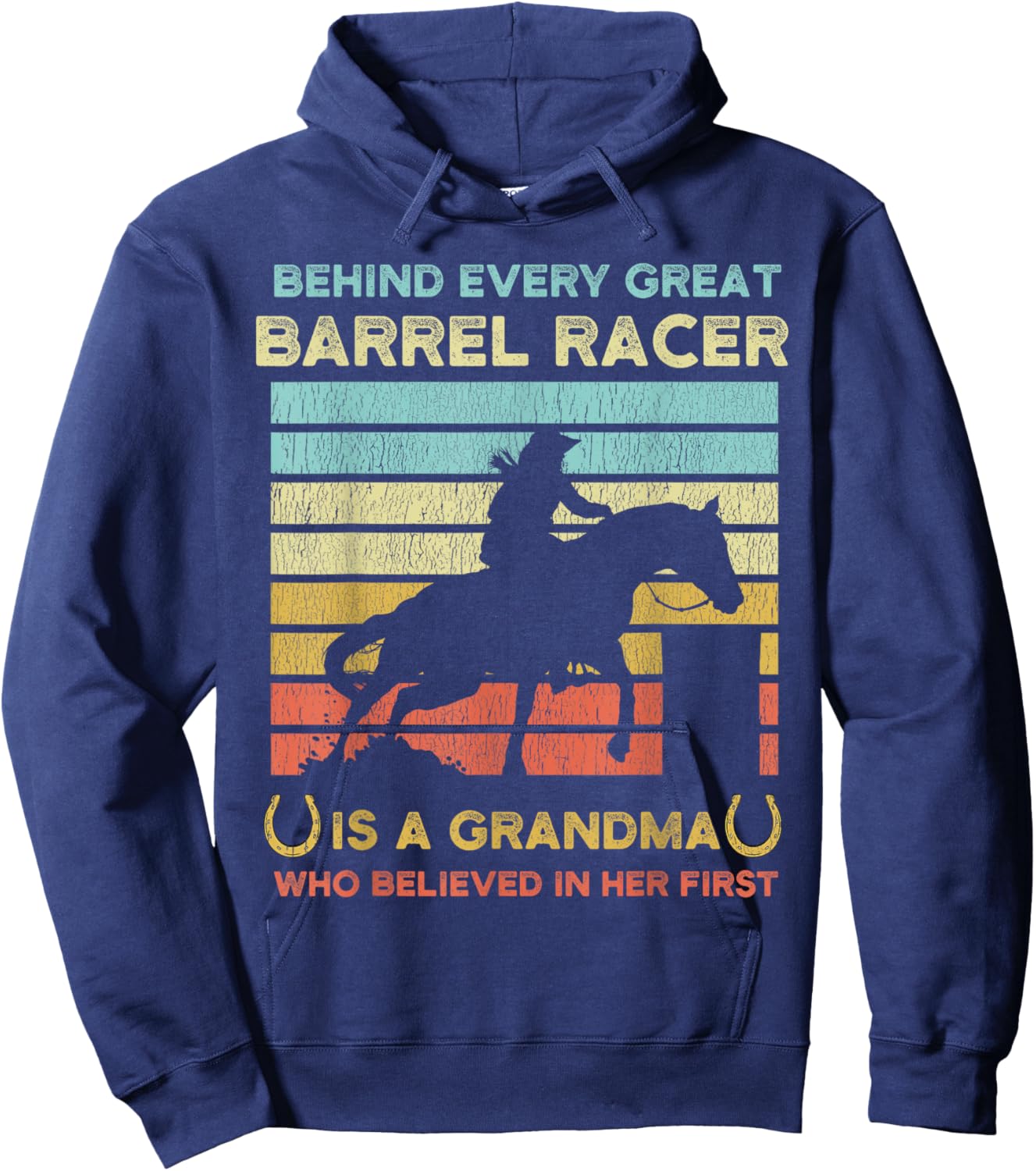 Behind Every Great Barrel Racer Is A Grandma Who Believed In Hoodie - Hoodie | Navy