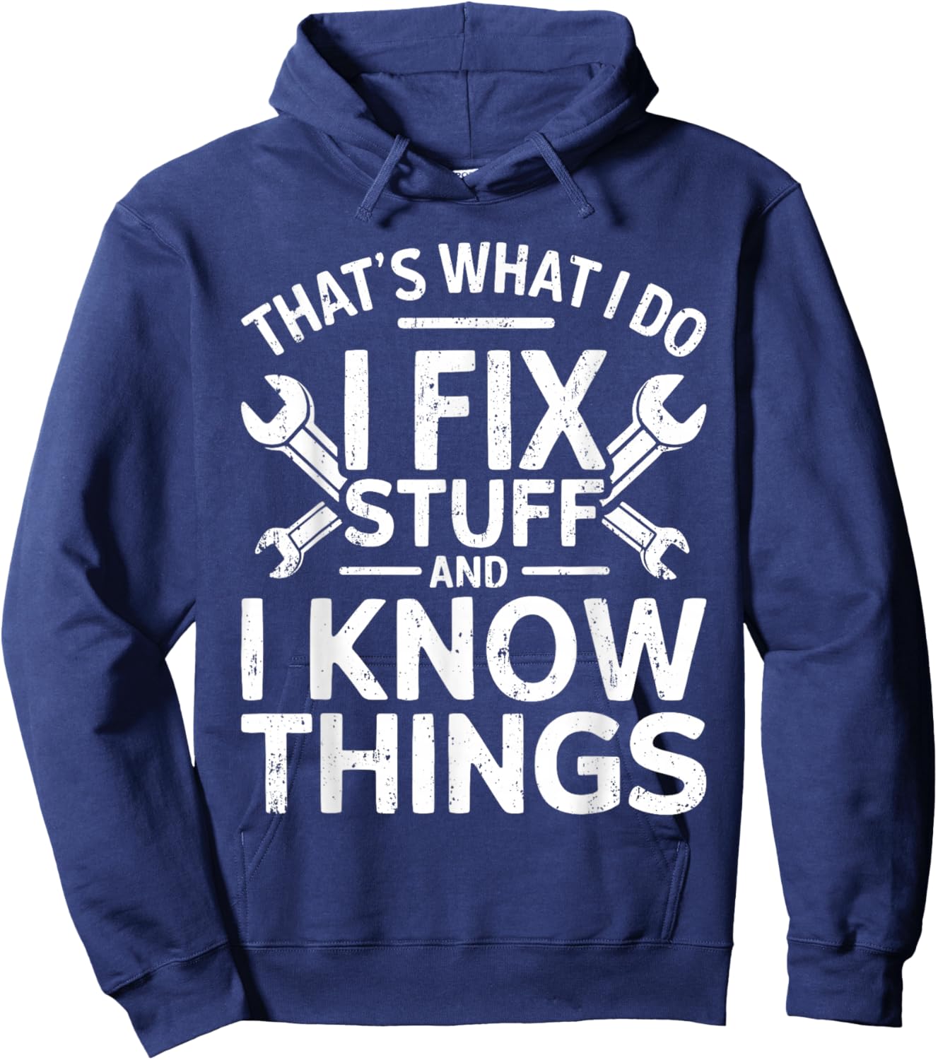 That's What I Do I Fix Stuff And I Know Things Shirt Hoodie - Hoodie | Navy