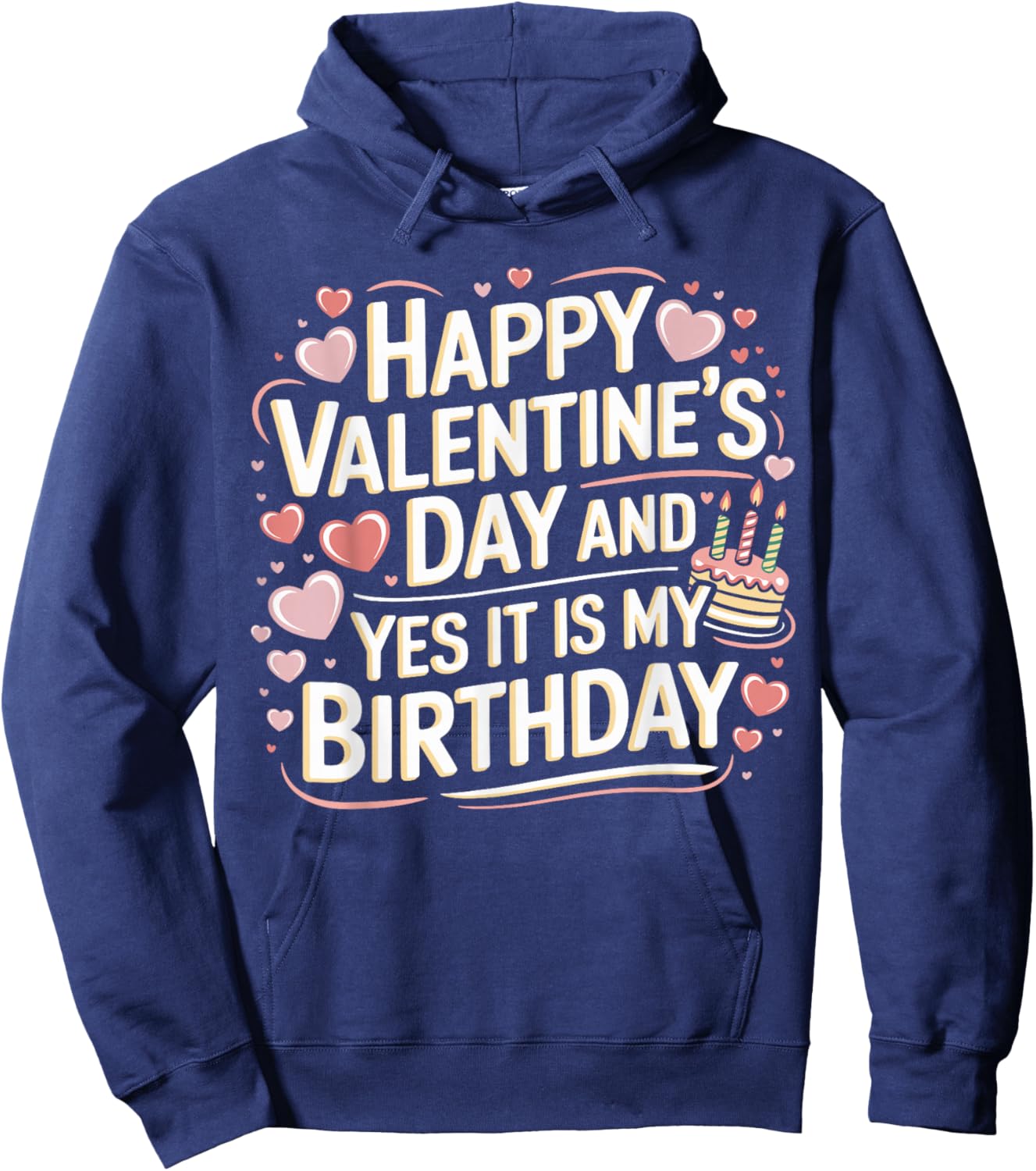 Happy Valentines Day And Yes It Is My Birthday Valentine's Hoodie - Hoodie | Navy