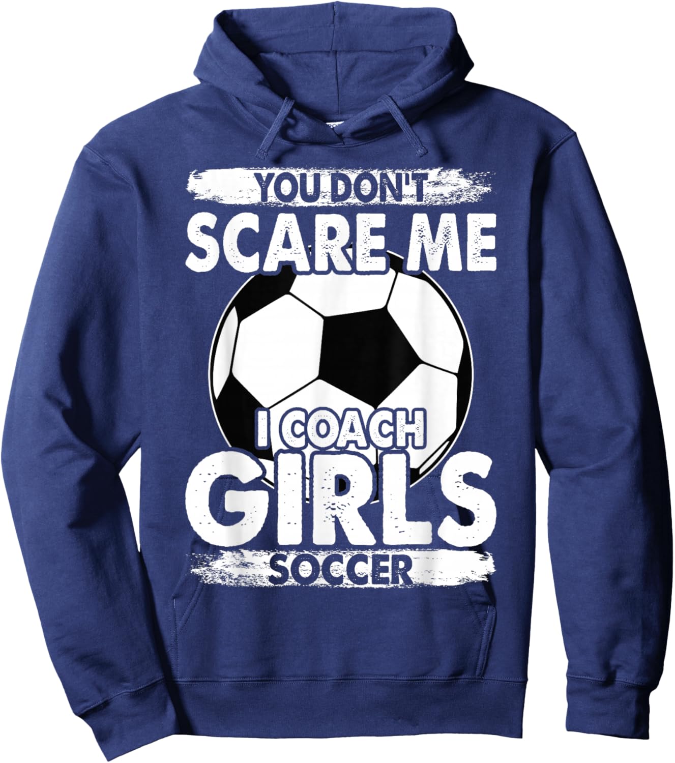 Coaches You Don't Scare Me I Coach Girls Soccer Coach Hoodie - Hoodie | Navy
