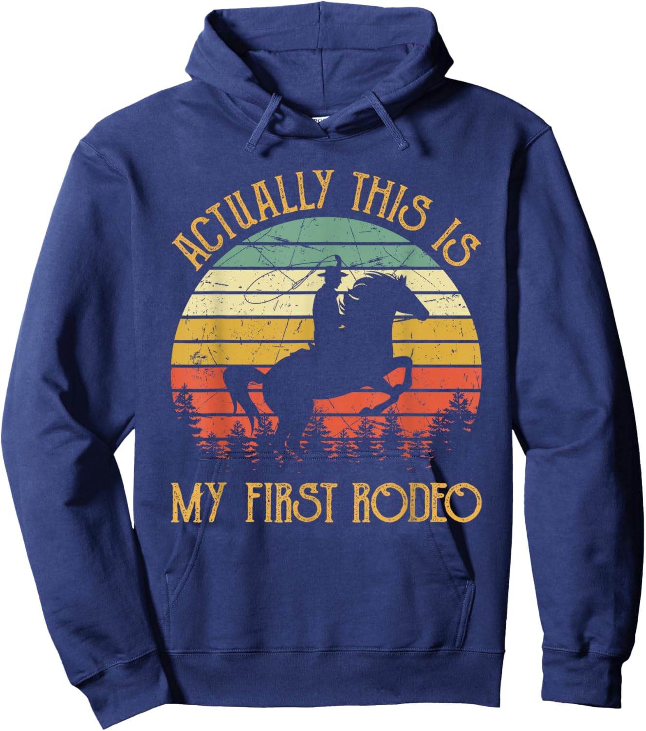 Western Cowboy Riding Horse Actually This Is My First Rodeo Hoodie - Hoodie | Navy