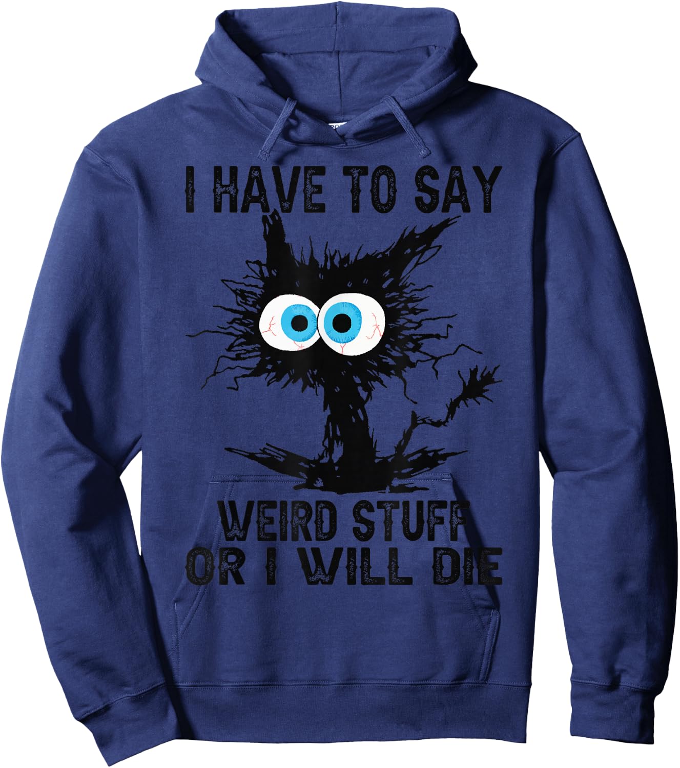 I Have to Say Weird Stuff Or I'll Die Funny Cat Lover Hoodie - Hoodie | Navy