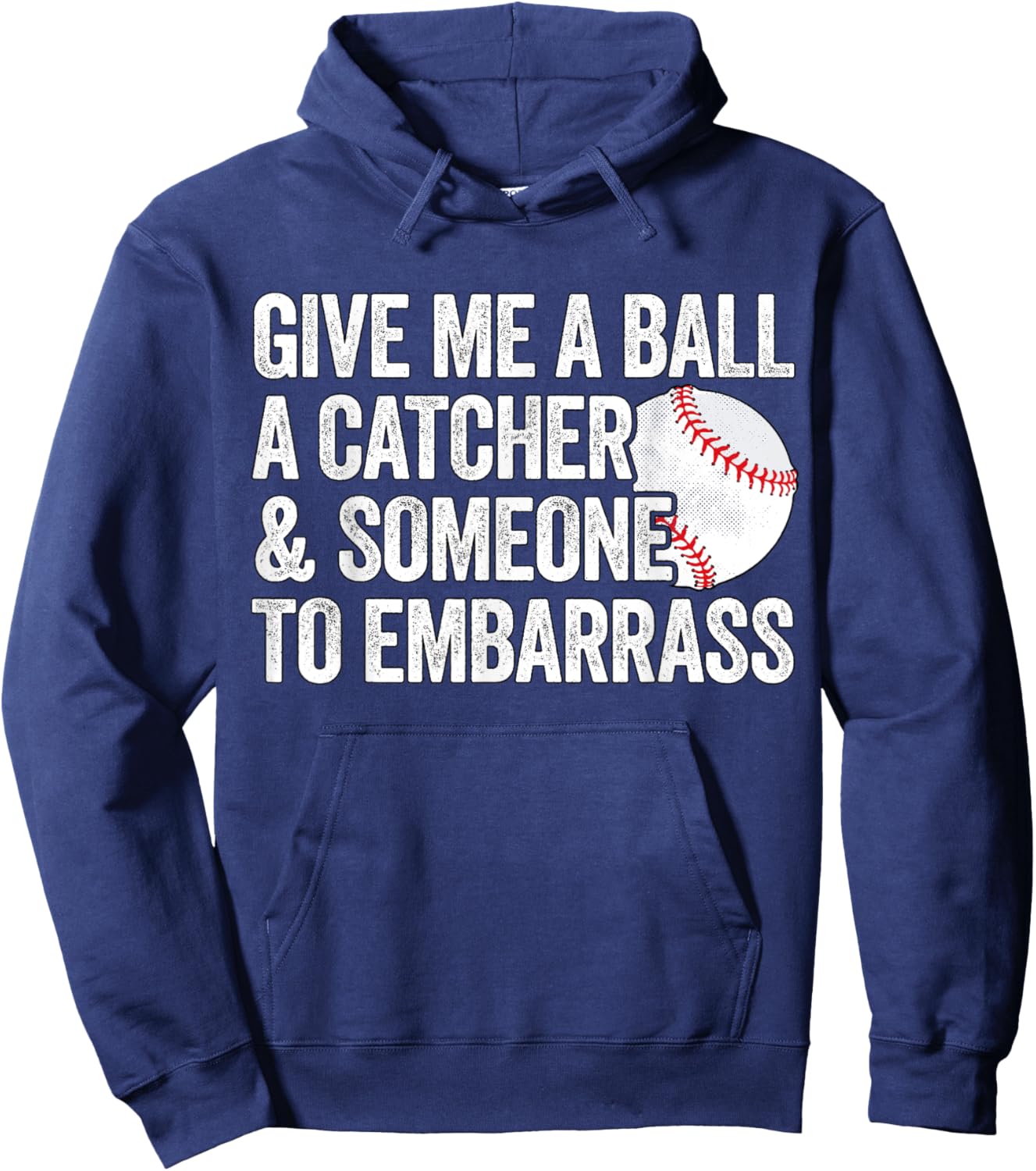 Give Me A Ball A Catcher And Someone To Embarrass Baseball Hoodie - Hoodie | Navy