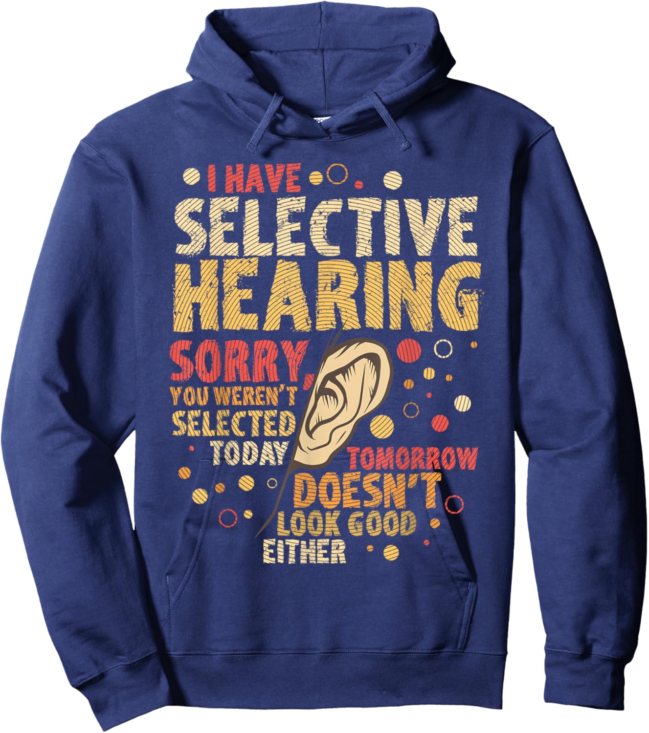 Funny sarcastic humor with saying "I have selective hearing" Hoodie - Hoodie | Navy