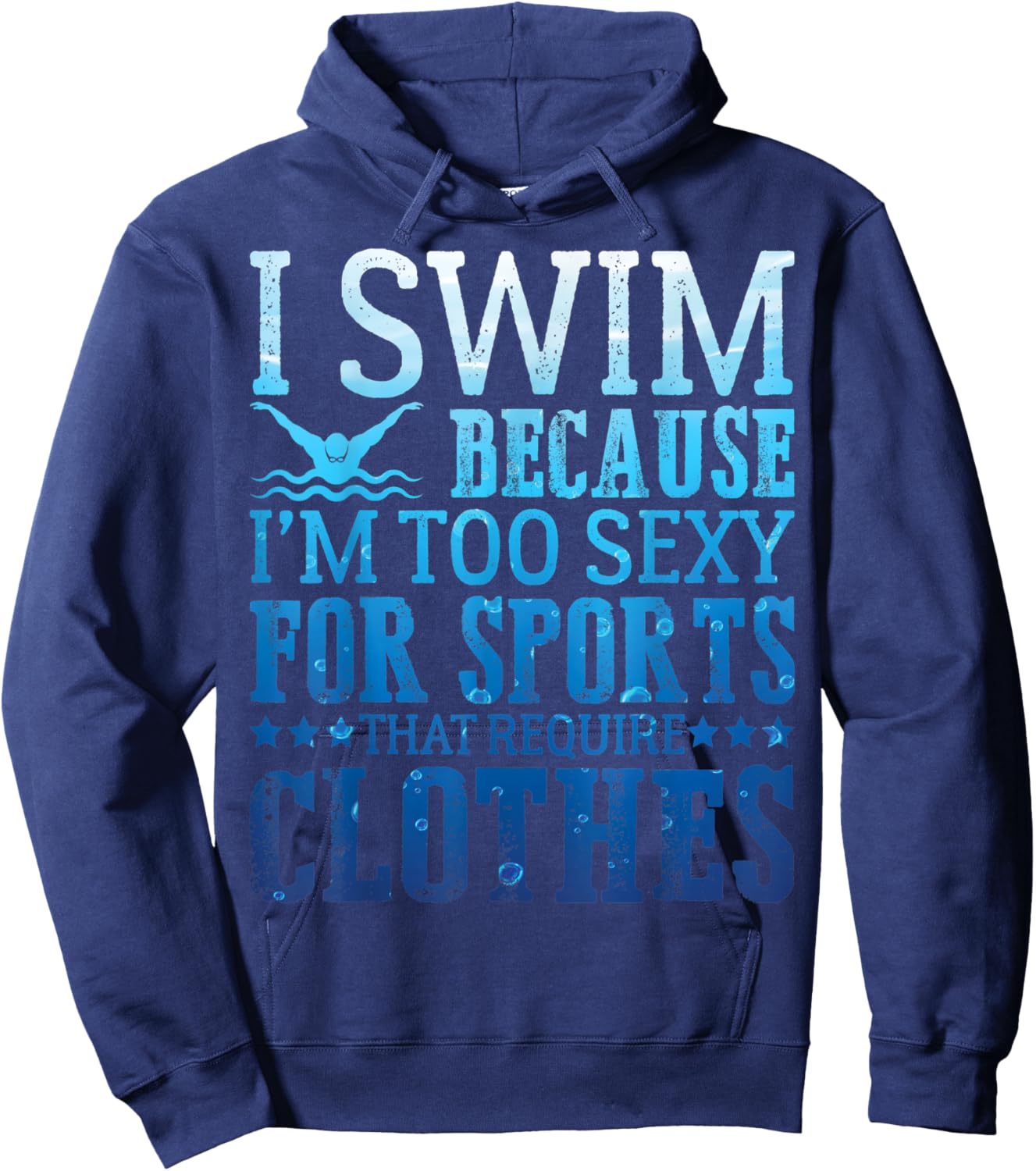 I Swim Because I'm Too Sexy Swimmer Sarcastic Sayings Gifts Hoodie - Hoodie | Navy