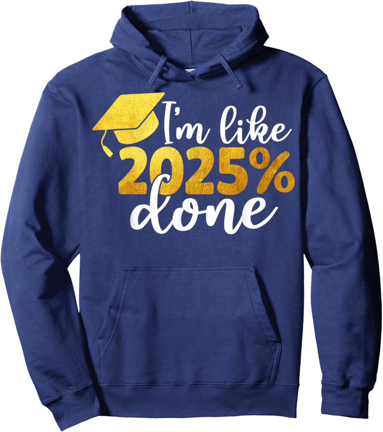 I'm Like 2025% Done Senior Class of 2025 Graduation Graduate Hoodie - Hoodie | Navy