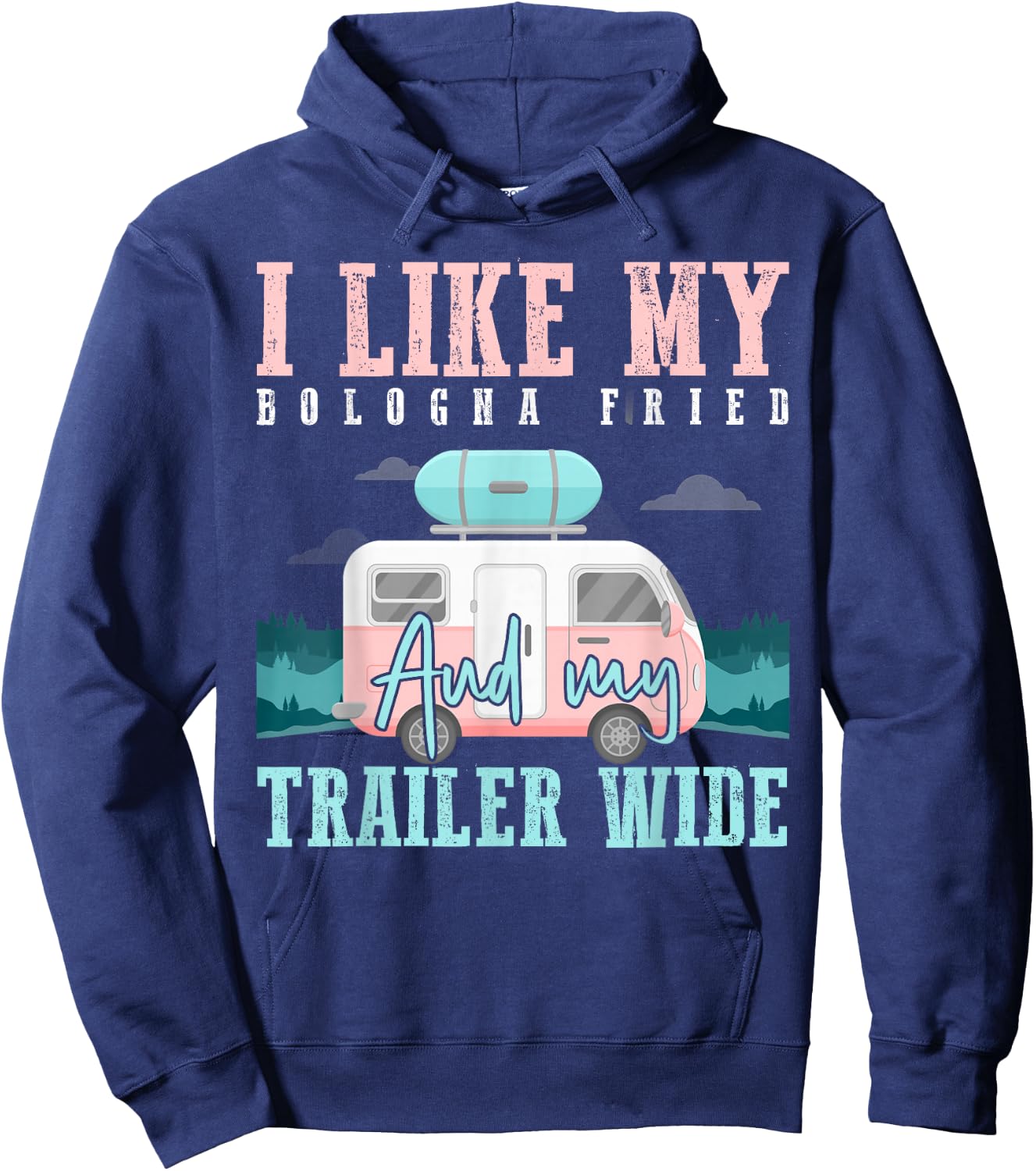 I Like My Bologna Fried and My Trailer Wide Hoodie - Hoodie | Navy