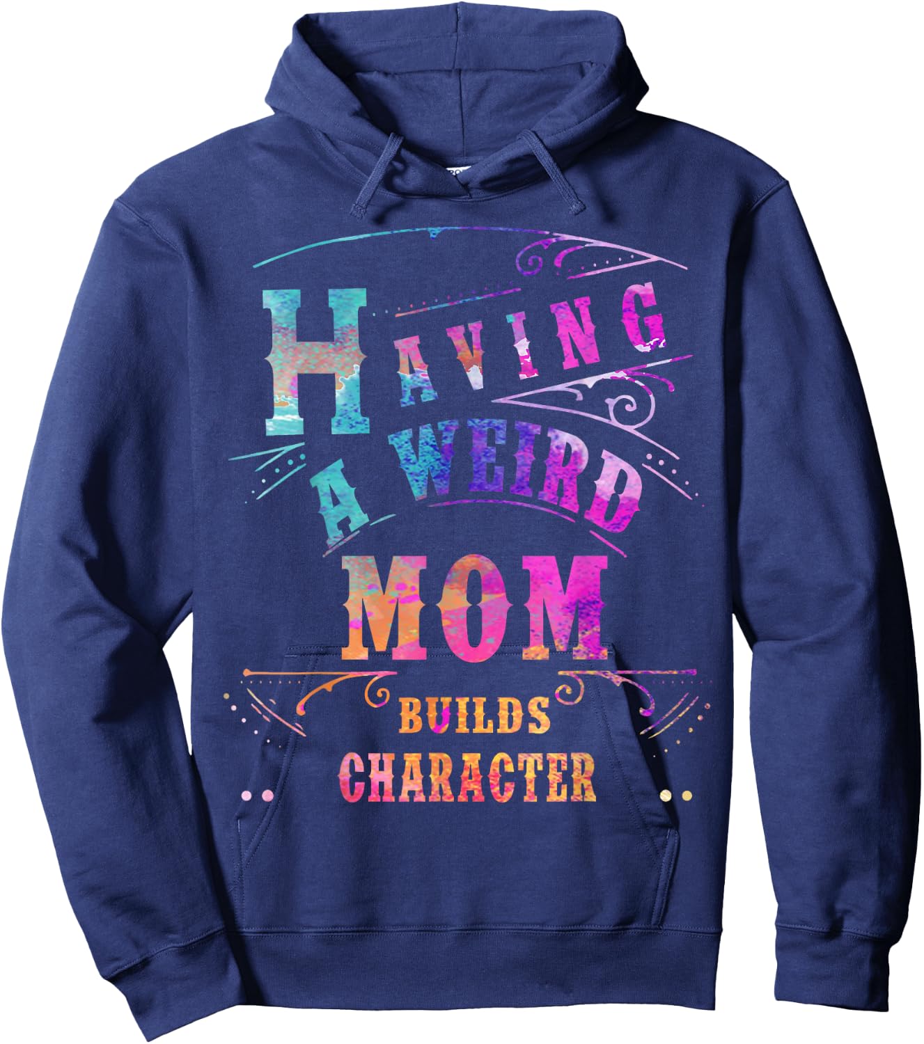 Having a Weird Mom Builds Character Funny Women & mom Gifts Hoodie - Hoodie | Navy