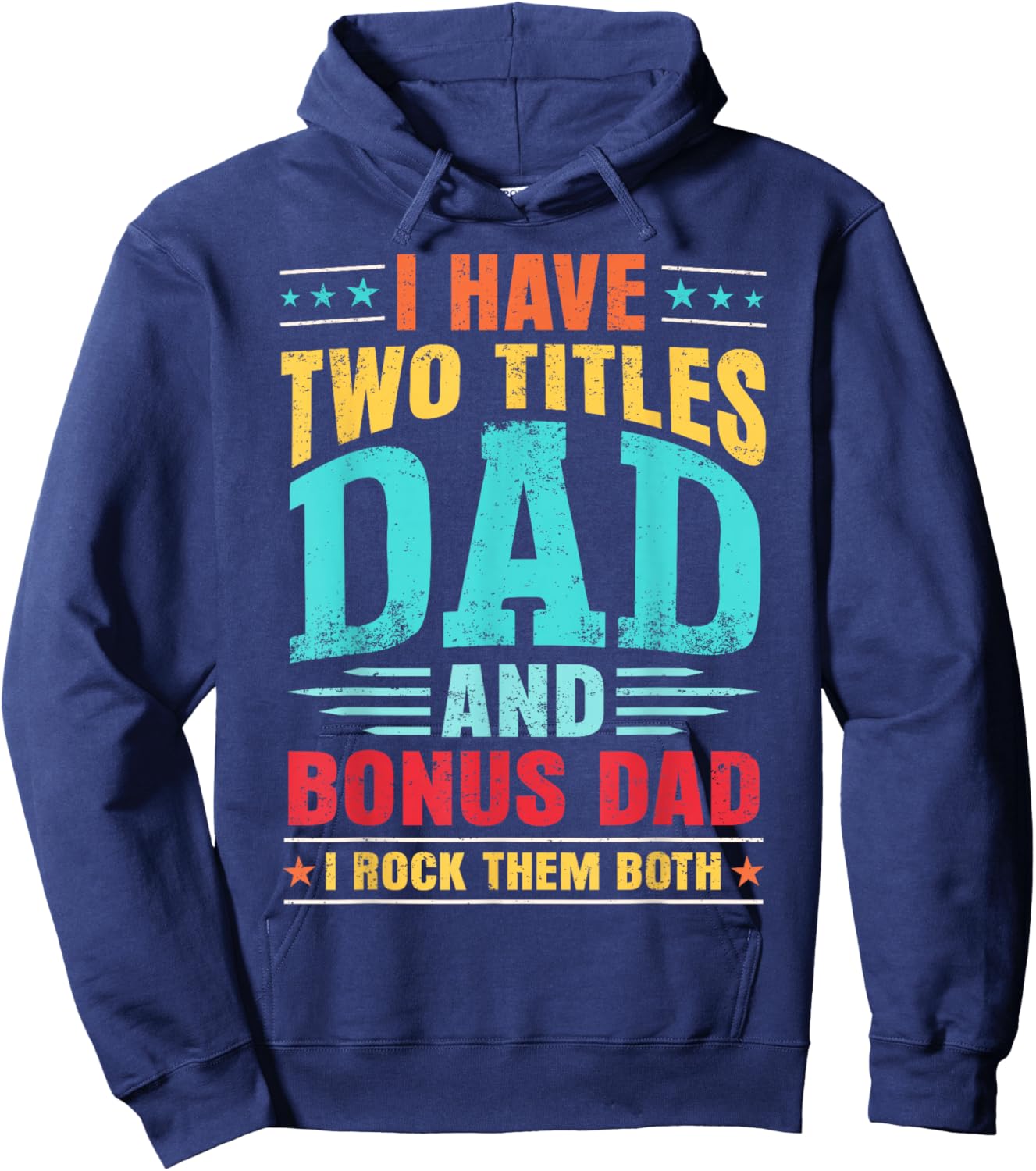 I Have Two Titles Dad And Bonus Dad And I Rock Them Both Hoodie - Hoodie | Navy