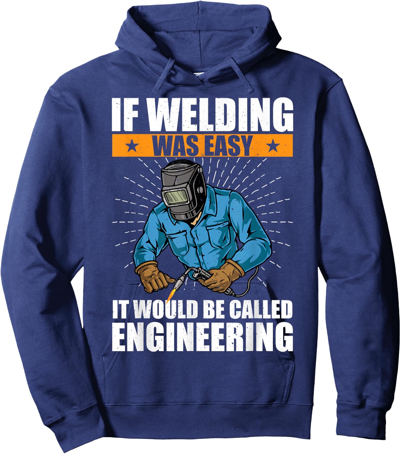 If Welding Was Easy It Would Be Called Engineering Funny Hoodie - Hoodie | Navy