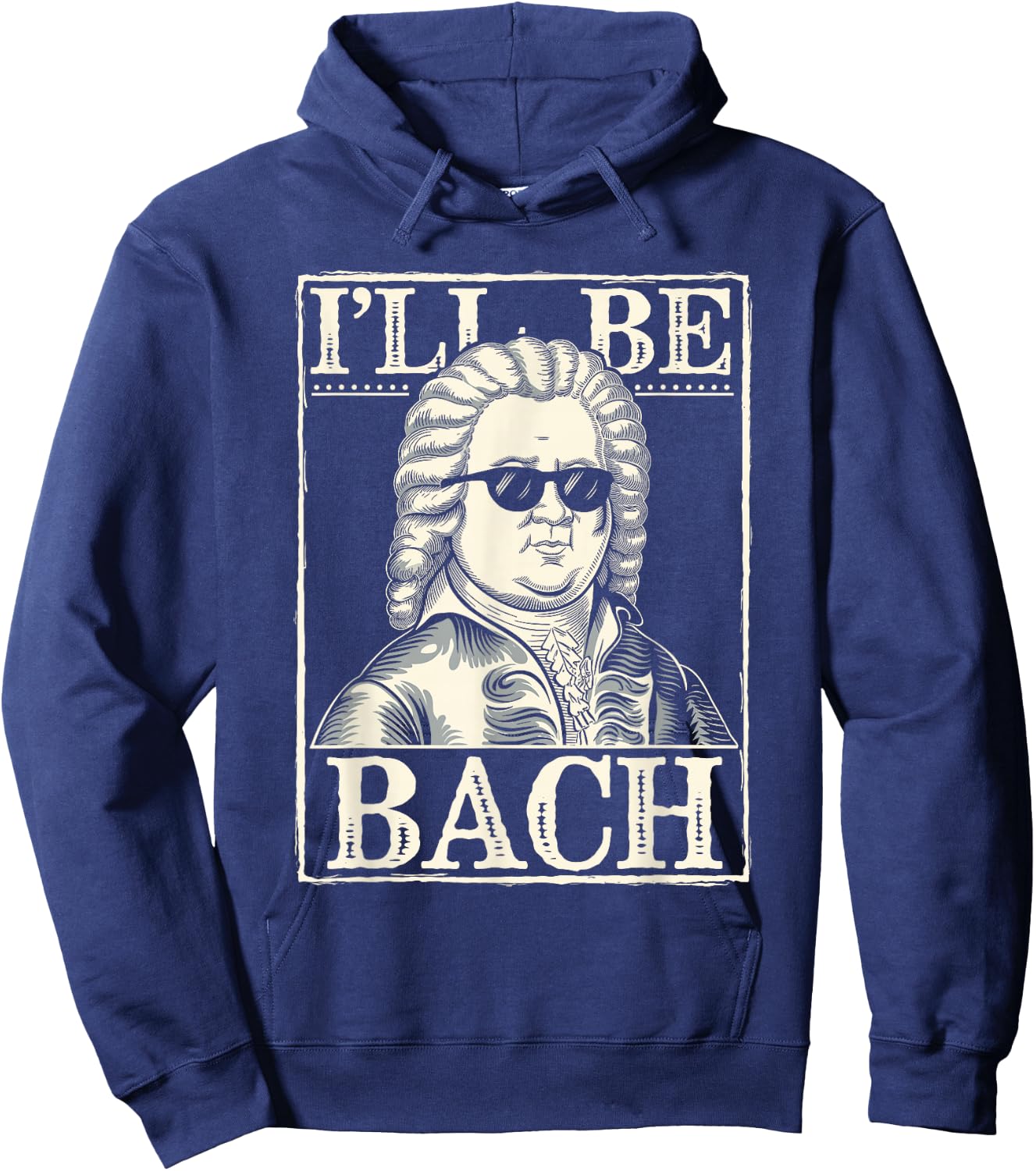 Johann Sebastian Bach Pun Ill Be Bach, Funny Classical Music Hoodie - Hoodie | Navy