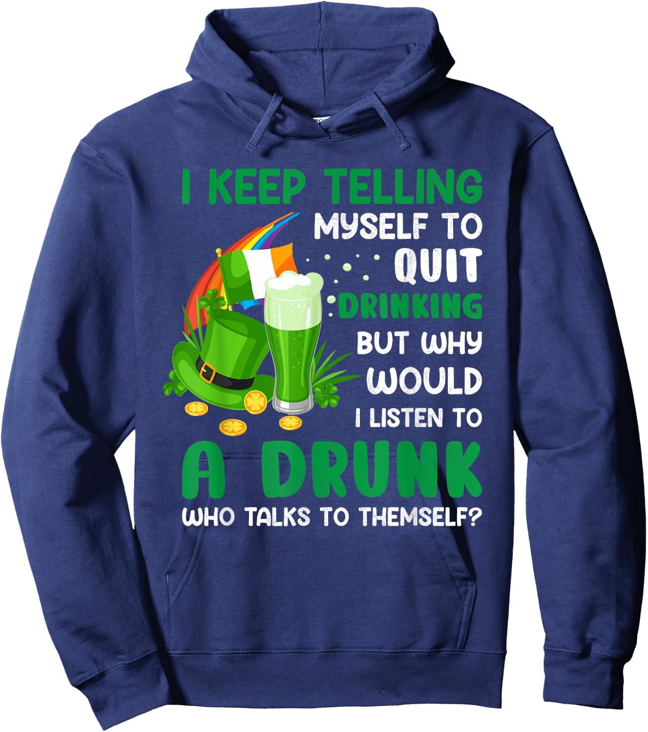 Funny St Patricks Day I Keep Telling Myself To Quit Drinking Hoodie - Hoodie | Navy