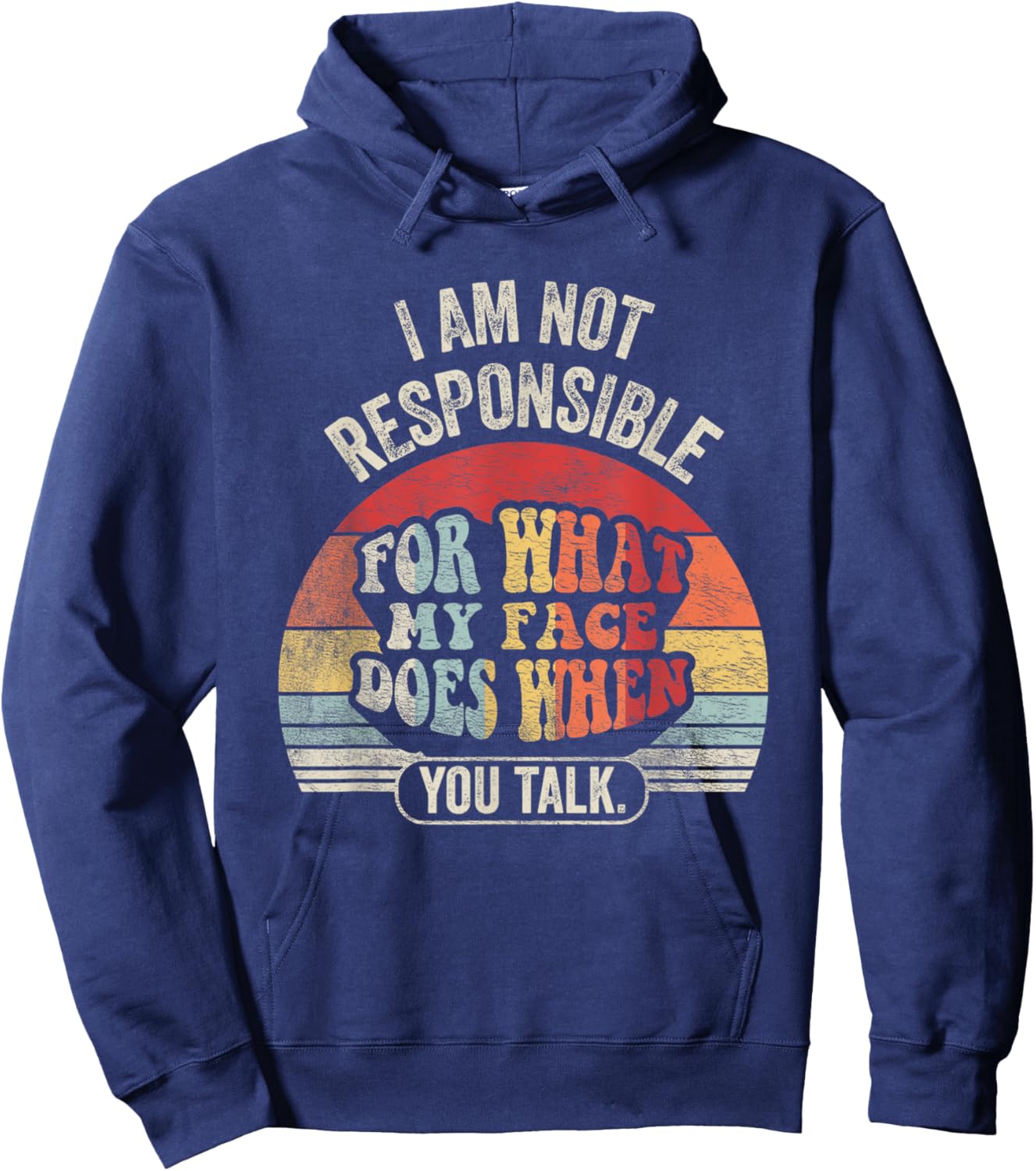 I'm Not Responsible For What My Face Does When You Talk Hoodie - Hoodie | Navy