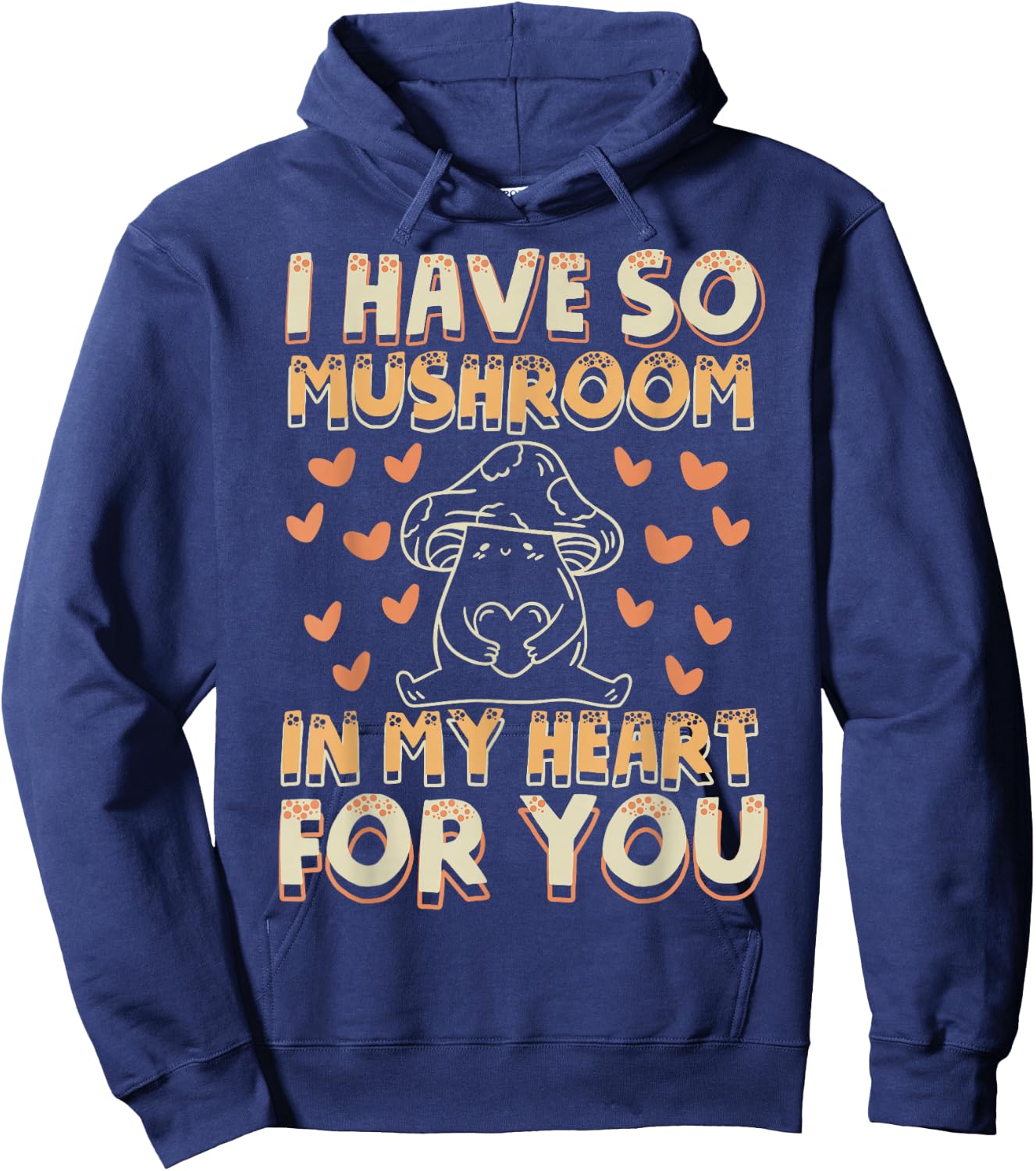 Funny Mushroom - I Have So Mushroom In My Heart For You Hoodie - Hoodie | Navy