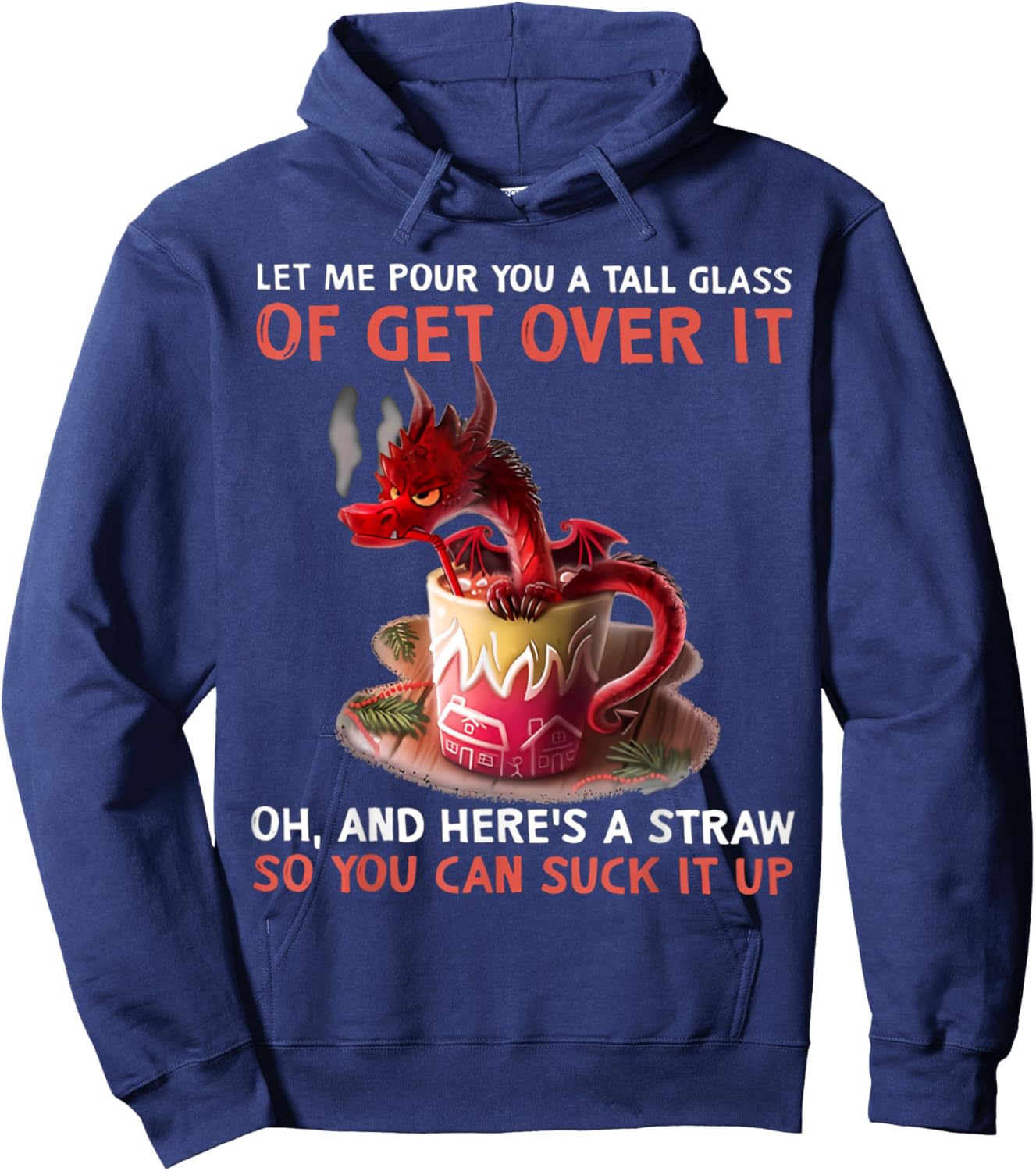 Let Me Pour You A Tall Glass Of Get Over It Oh And Here's Hoodie - Hoodie | Navy