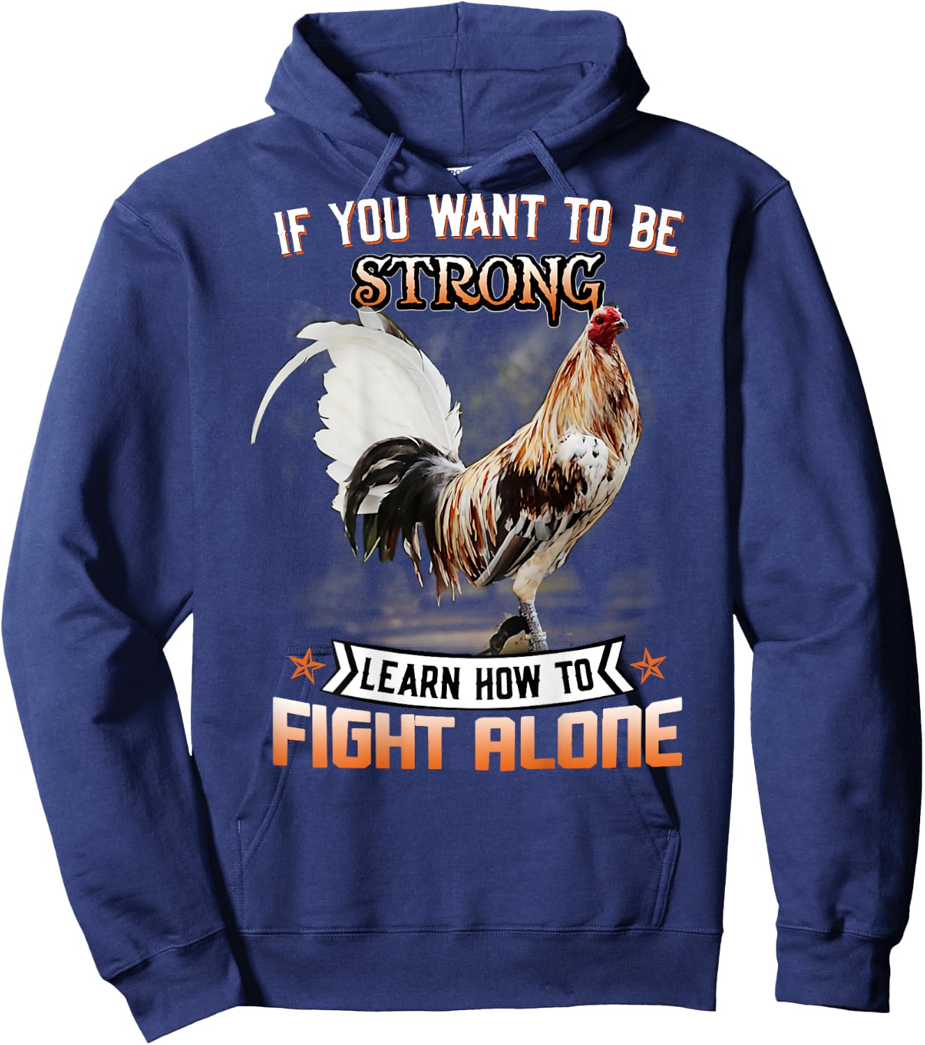 Chicken If You Want To Be Strong Learn How To Fight Alone Hoodie - Hoodie | Navy