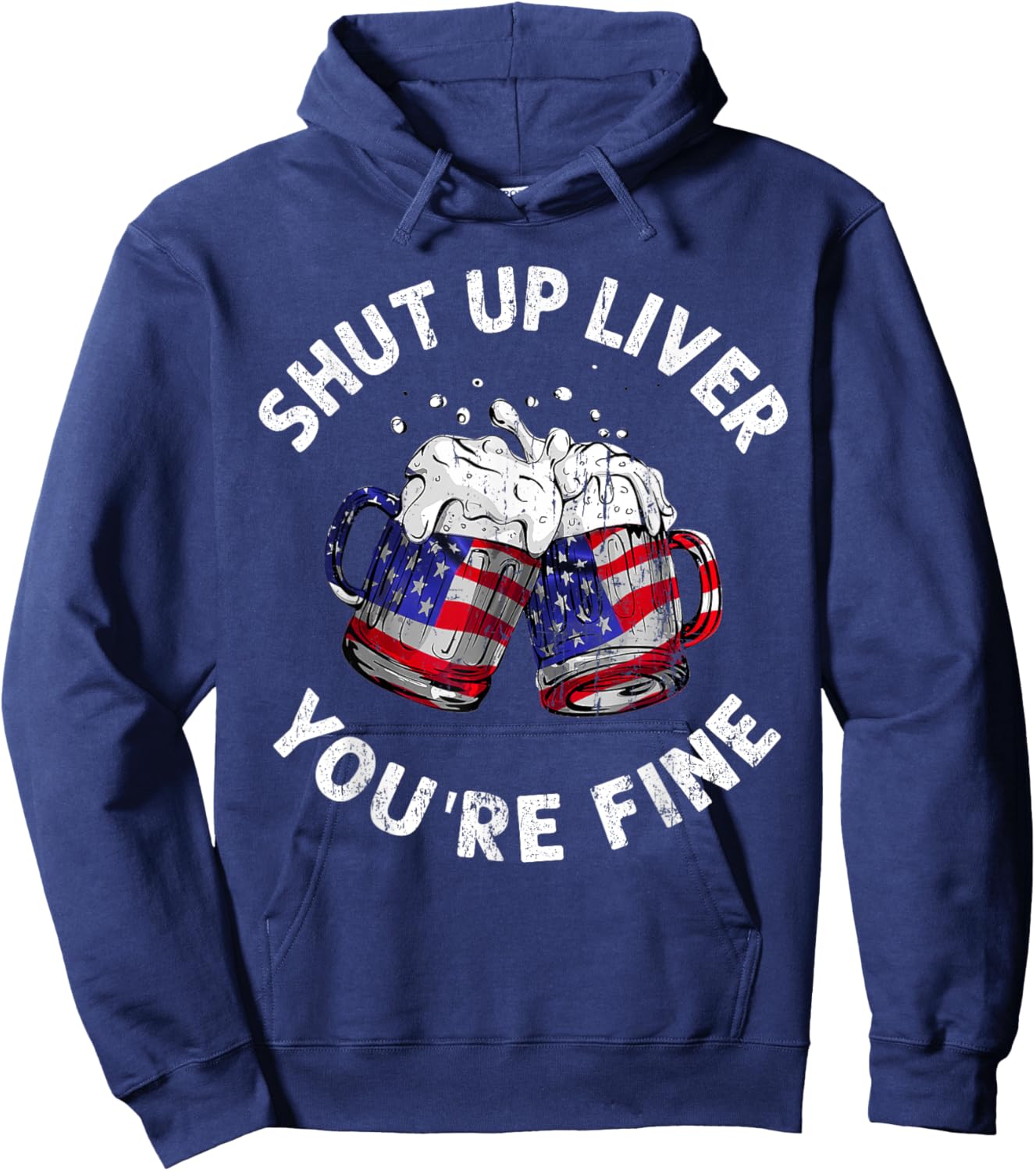 Shut Up Liver You're Fine Funny 4th Of July Beer Drinking Men Hoodie - Hoodie | Navy