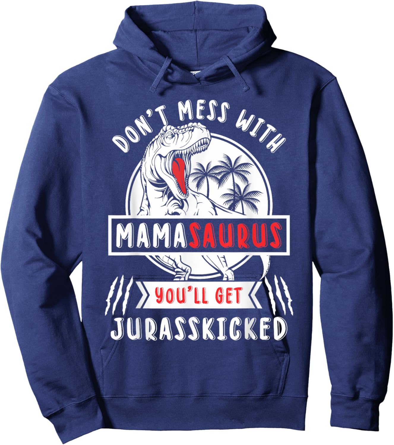 Dont Mess With Mamasaurus Youll Get Jurasskicked Mama Women Hoodie - Hoodie | Navy
