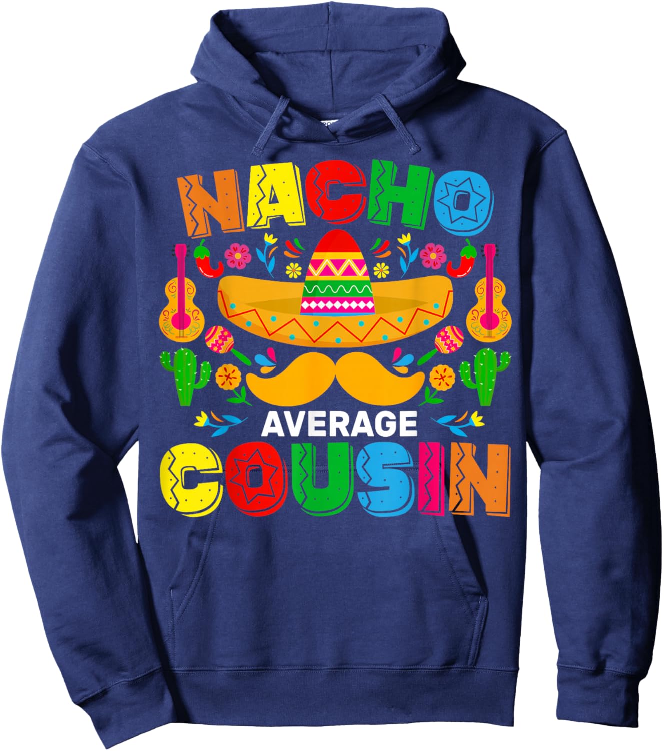 Nacho Average Cousin Funny Mexican Cinco De Mayo Fiesta Hoodie - Hoodie | Navy