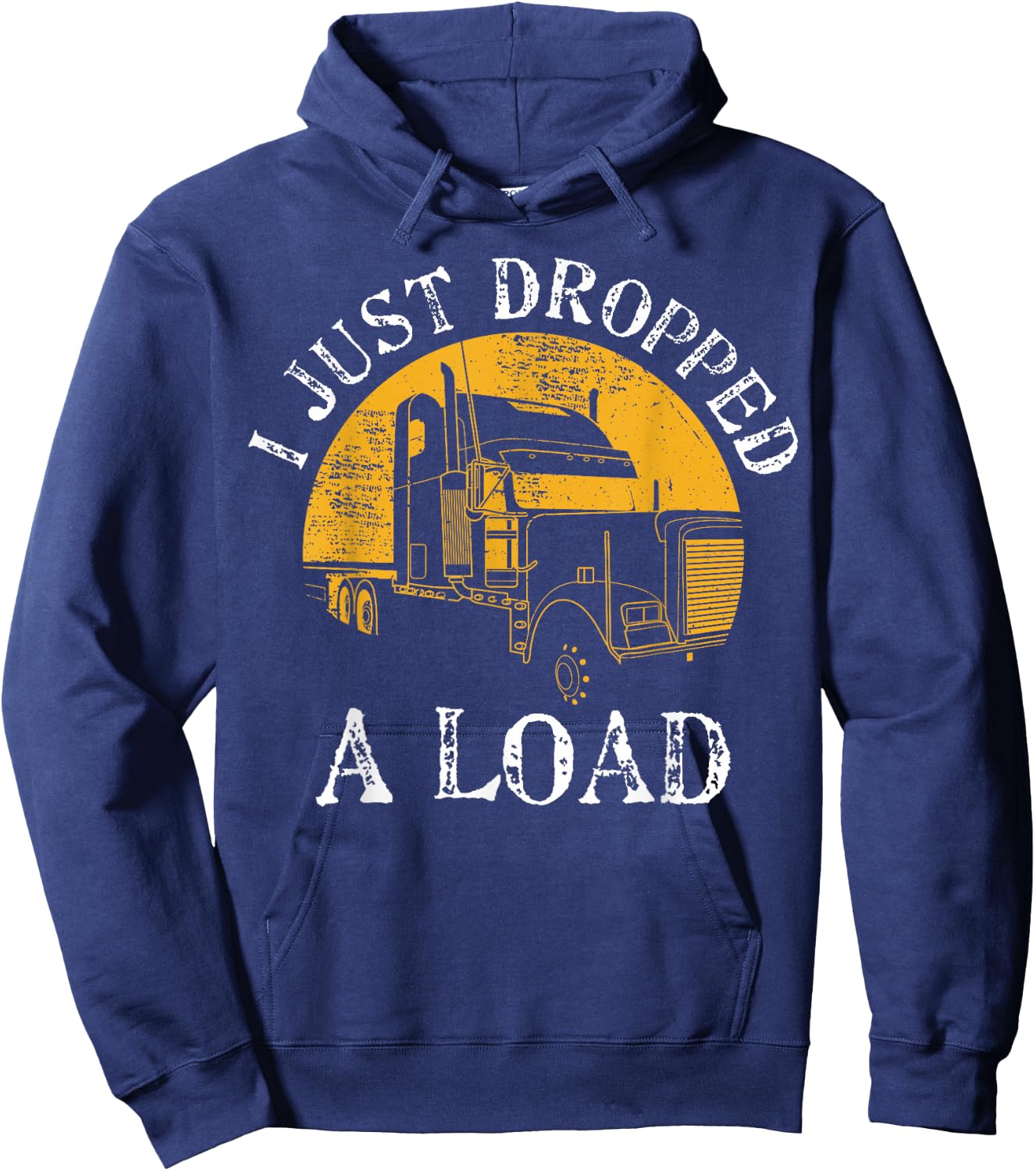 Funny Gift 4 Truck Lorry Drivers Just Dropped A Load Hoodie - Hoodie | Navy