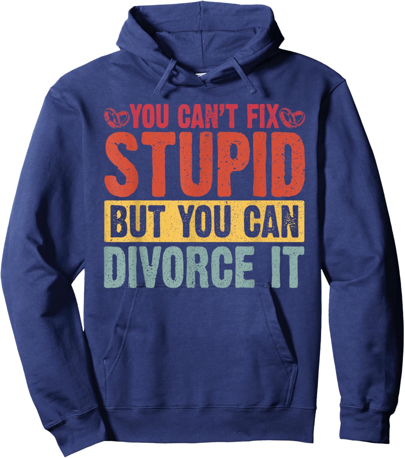 You Can't Fix Stupid But You Can Divorce It Divorce Party Hoodie - Hoodie | Navy