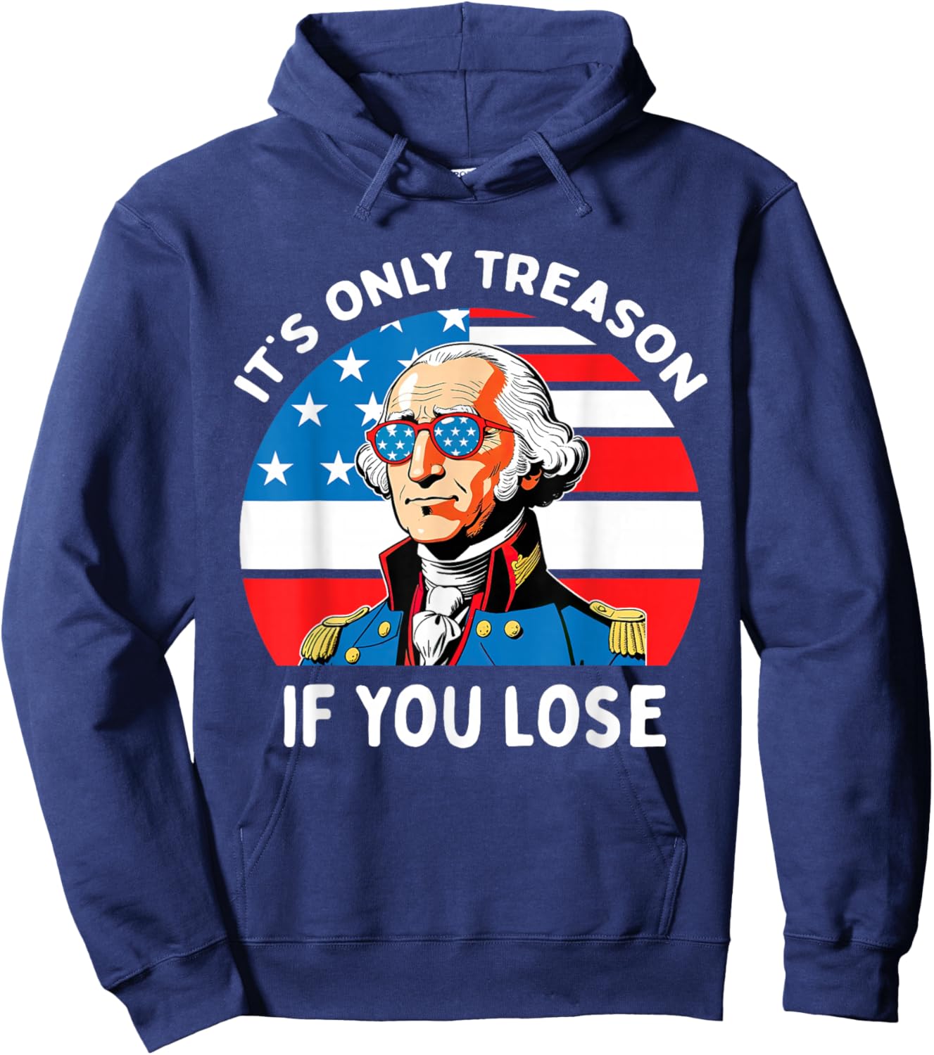 It's Only Treason If You Lose George Washington 4th Of July Men Hoodie - Hoodie | Navy