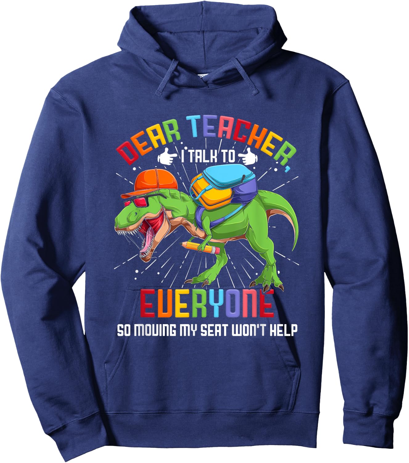 Dear Teacher I Talk To Everyone So Moving My Seat Won't Help Hoodie - Hoodie | Navy
