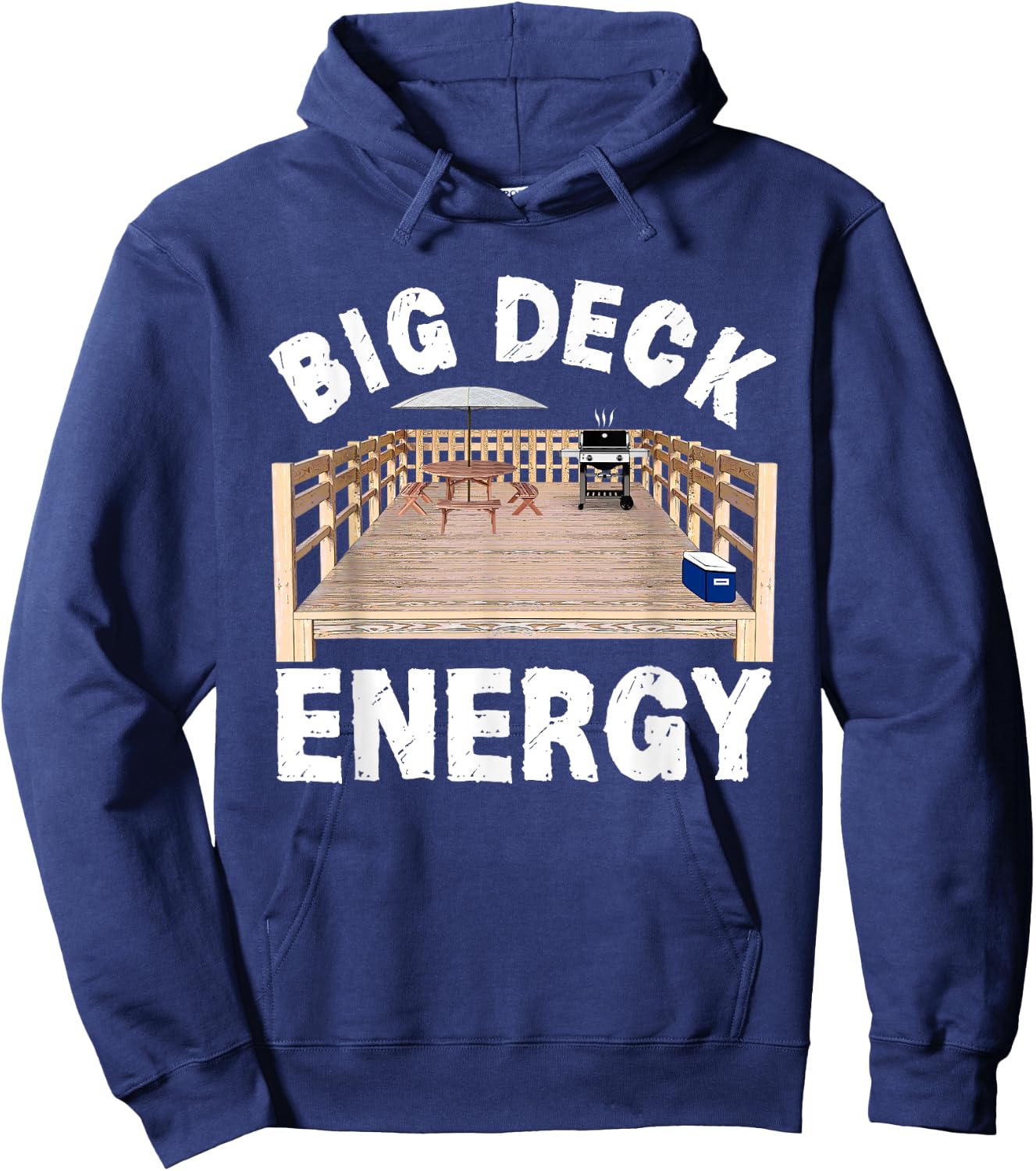 Big Deck Energy Funny Back Yard Deck Owner & Carpentry Pun Hoodie - Hoodie | Navy